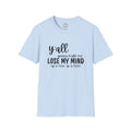 Y'All Gonna Make Me Lose My Mind Unisex Softstyle T-Shirt
