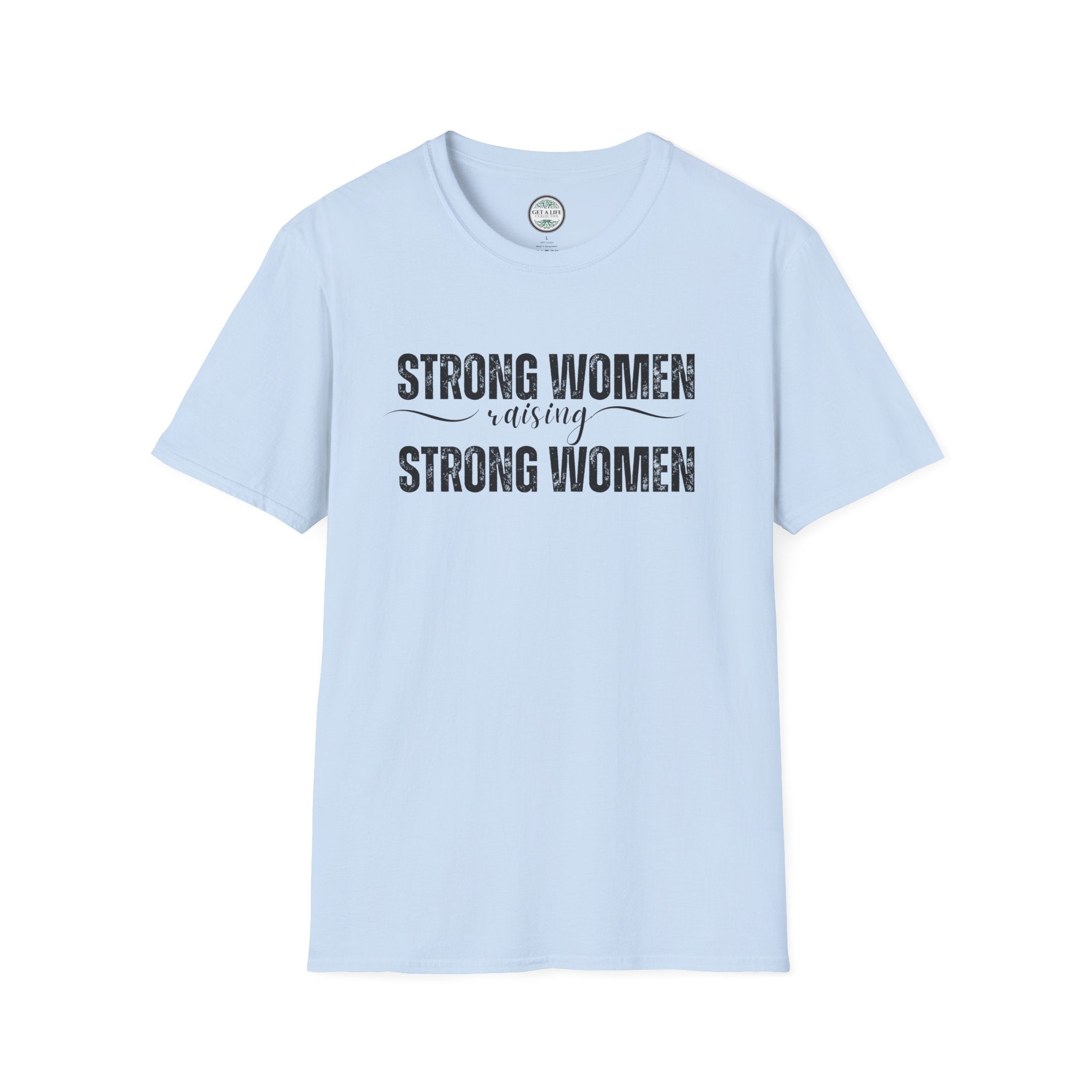 Strong Women Raising Strong Women T-Shirt — Feminist Empowerment Tee