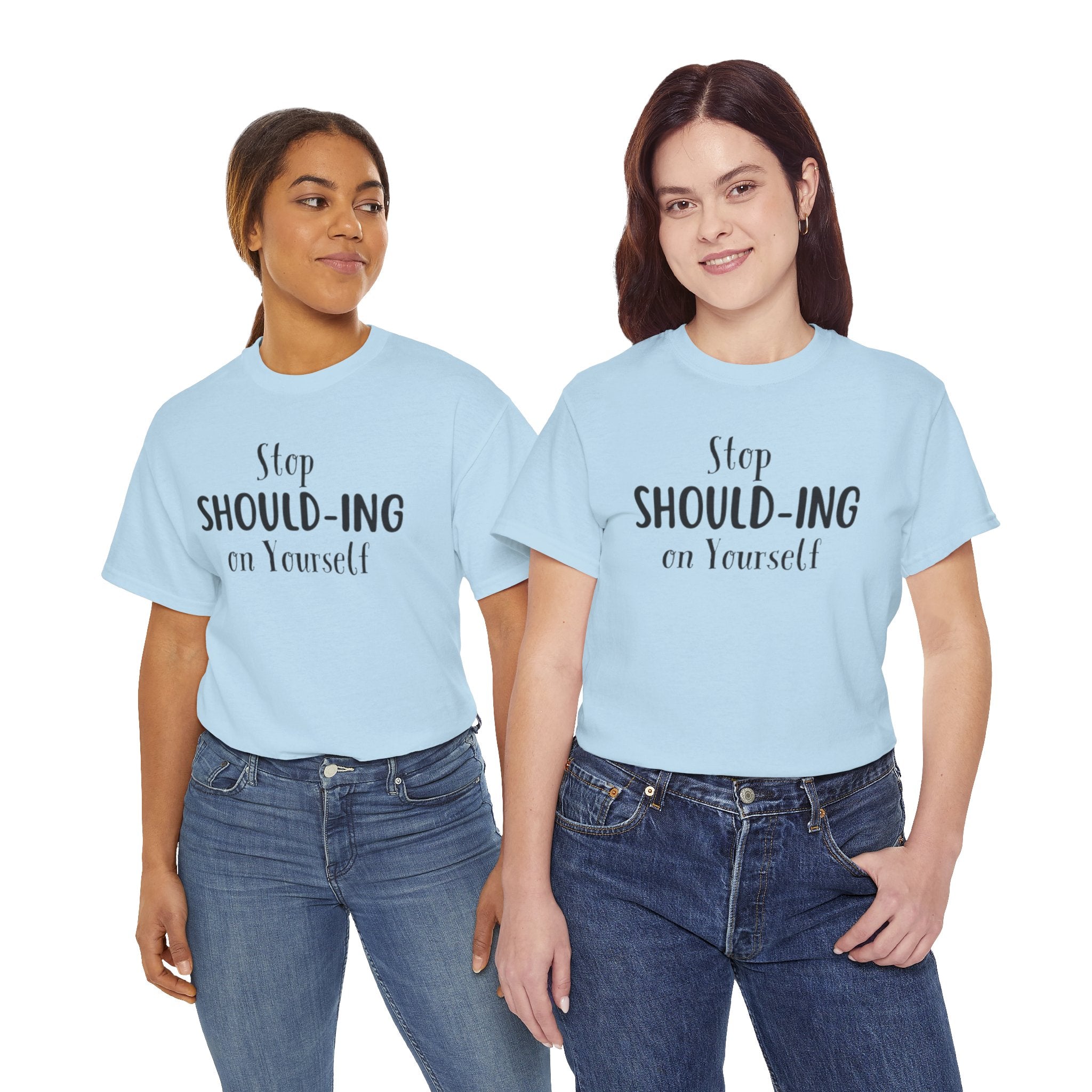 Stop Should-ing on Yourself T-Shirt