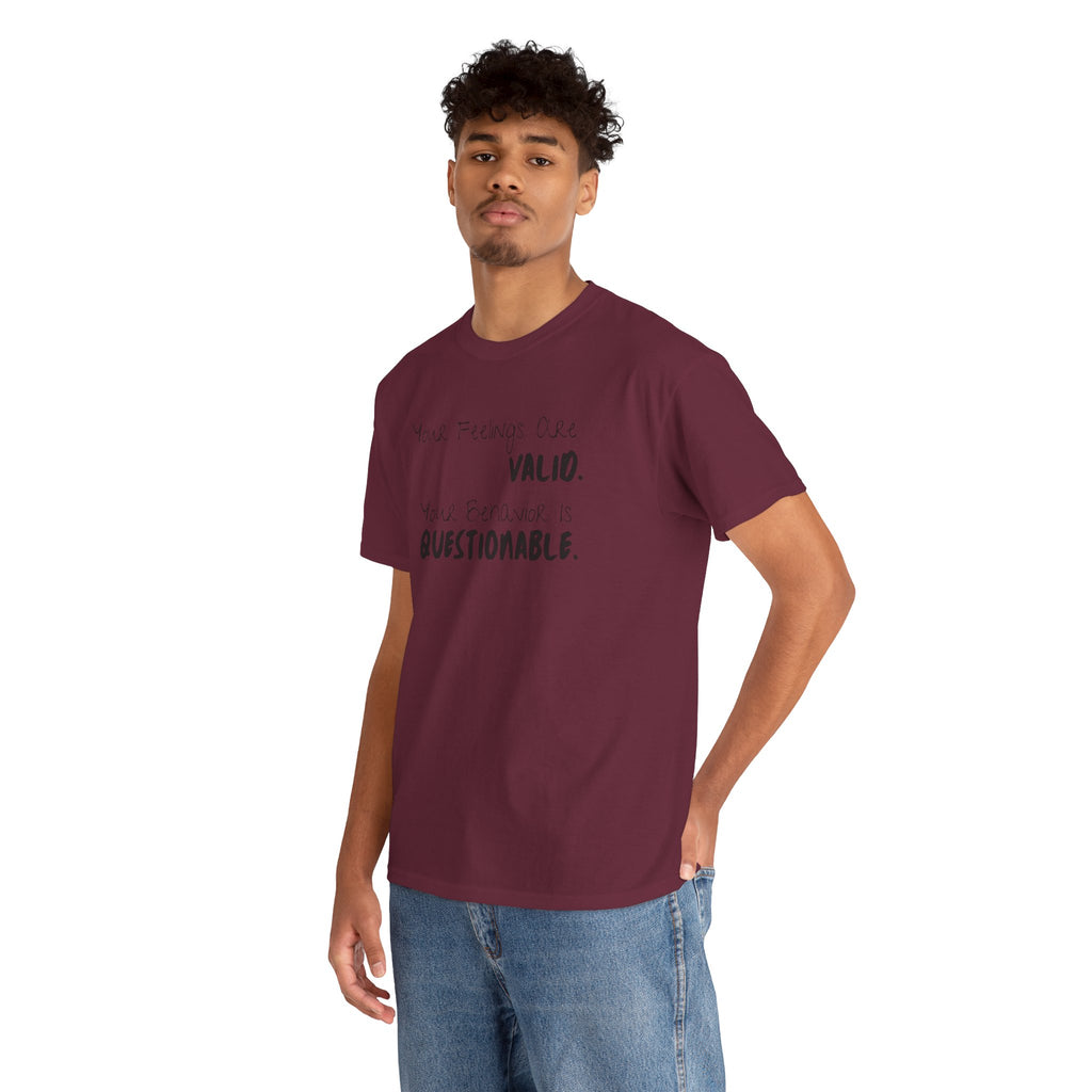 Valid Feelings T-Shirt — “Your Feelings Are Valid. Your Behavior Is Questionable.” Mental Health Graphic Tee