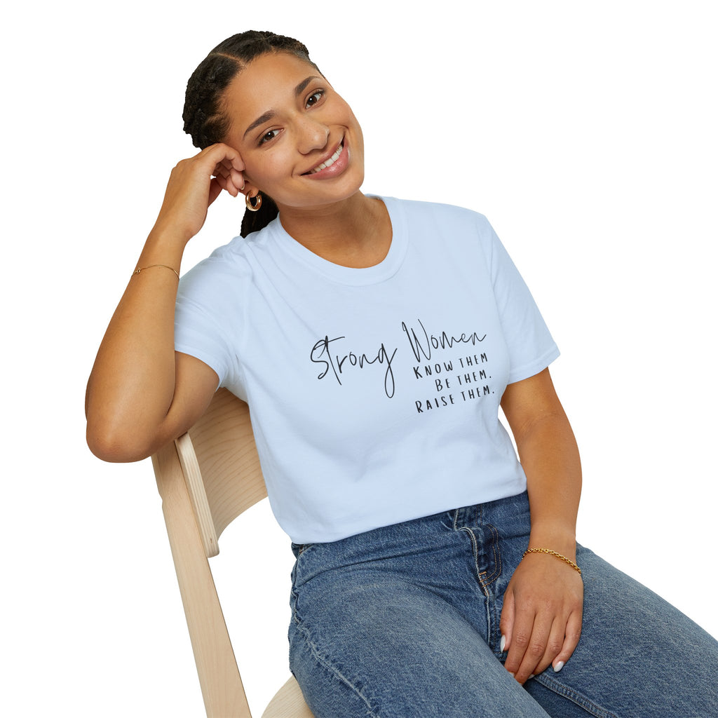 Strong Women Know Them Build Them Raise Them T-Shirt — Inspirational Women's Empowerment Tee