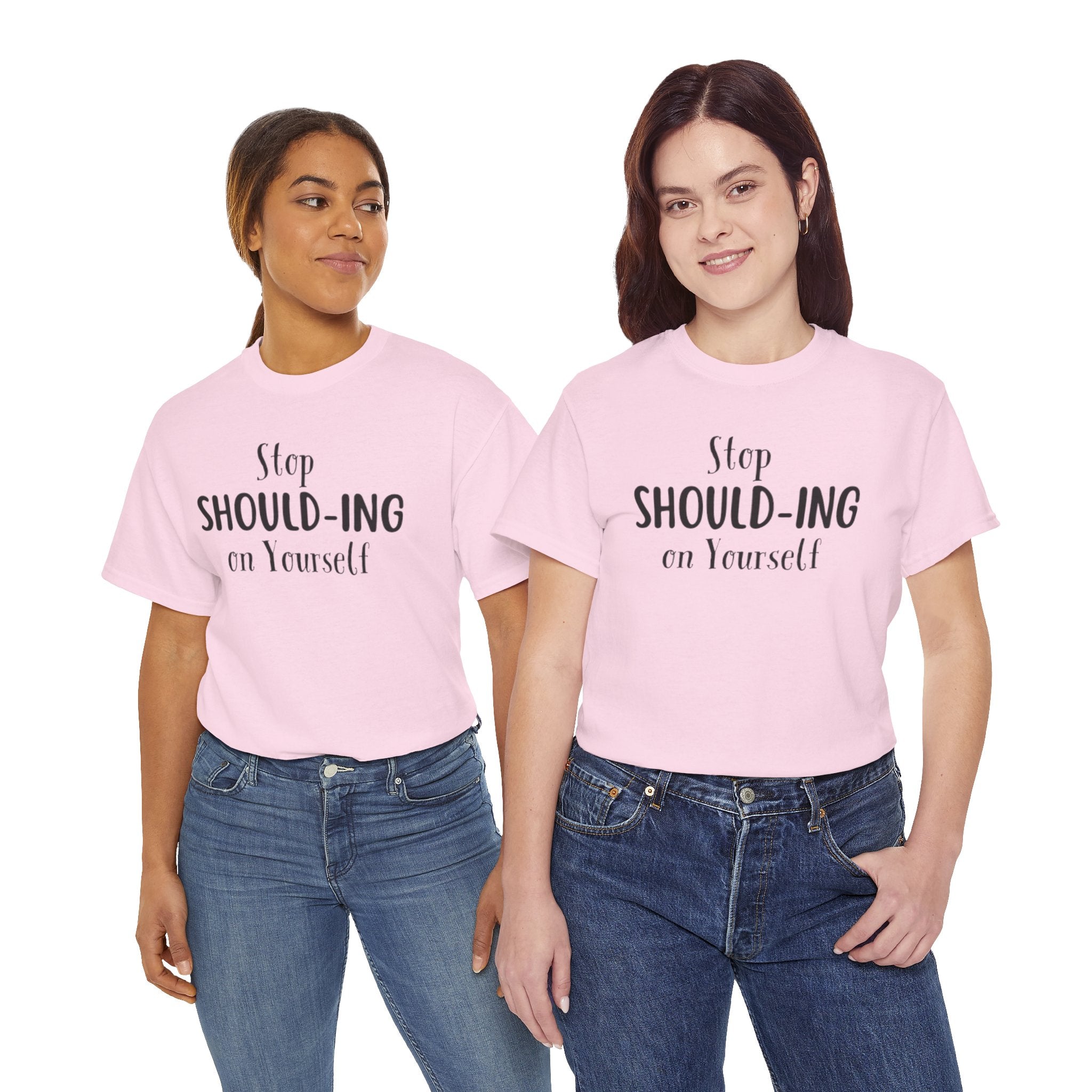 Stop Should-ing on Yourself T-Shirt