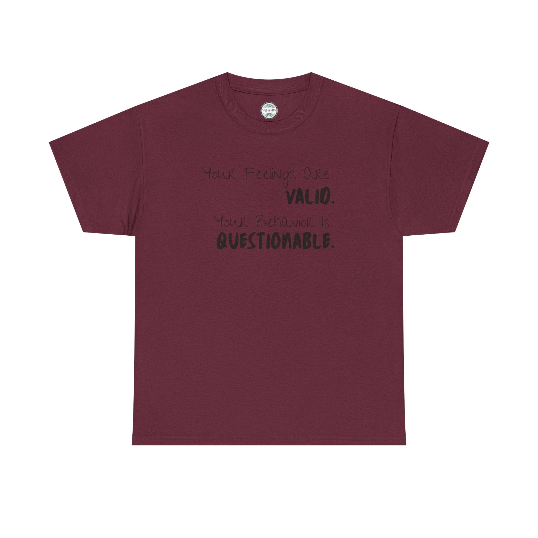 Valid Feelings T-Shirt — “Your Feelings Are Valid. Your Behavior Is Questionable.” Mental Health Graphic Tee