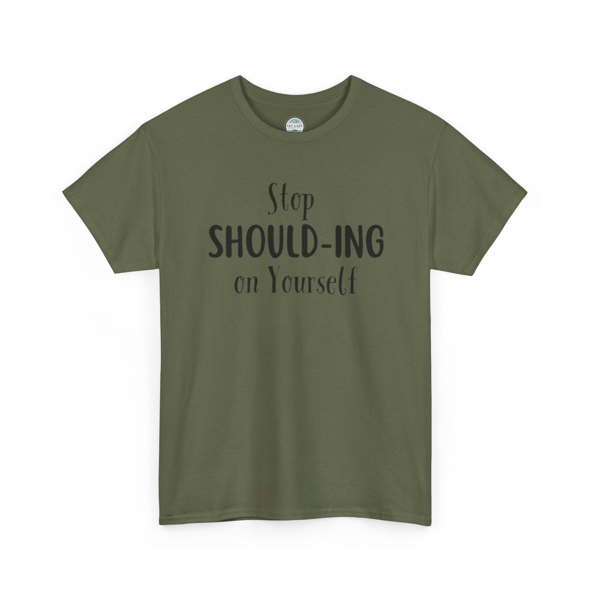 Stop Should-ing on Yourself T-Shirt