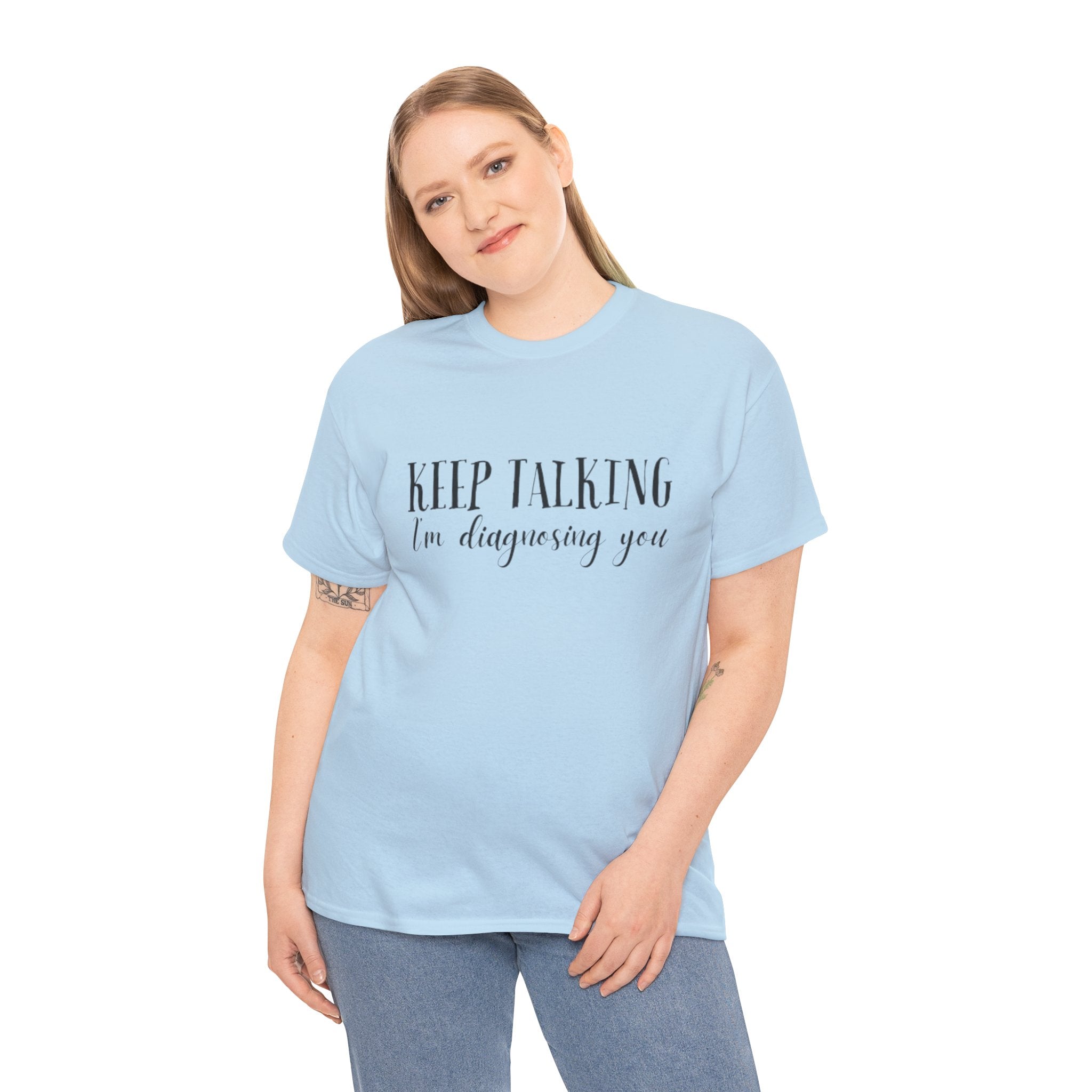 Keep Talking I’m Diagnosing You T-Shirt