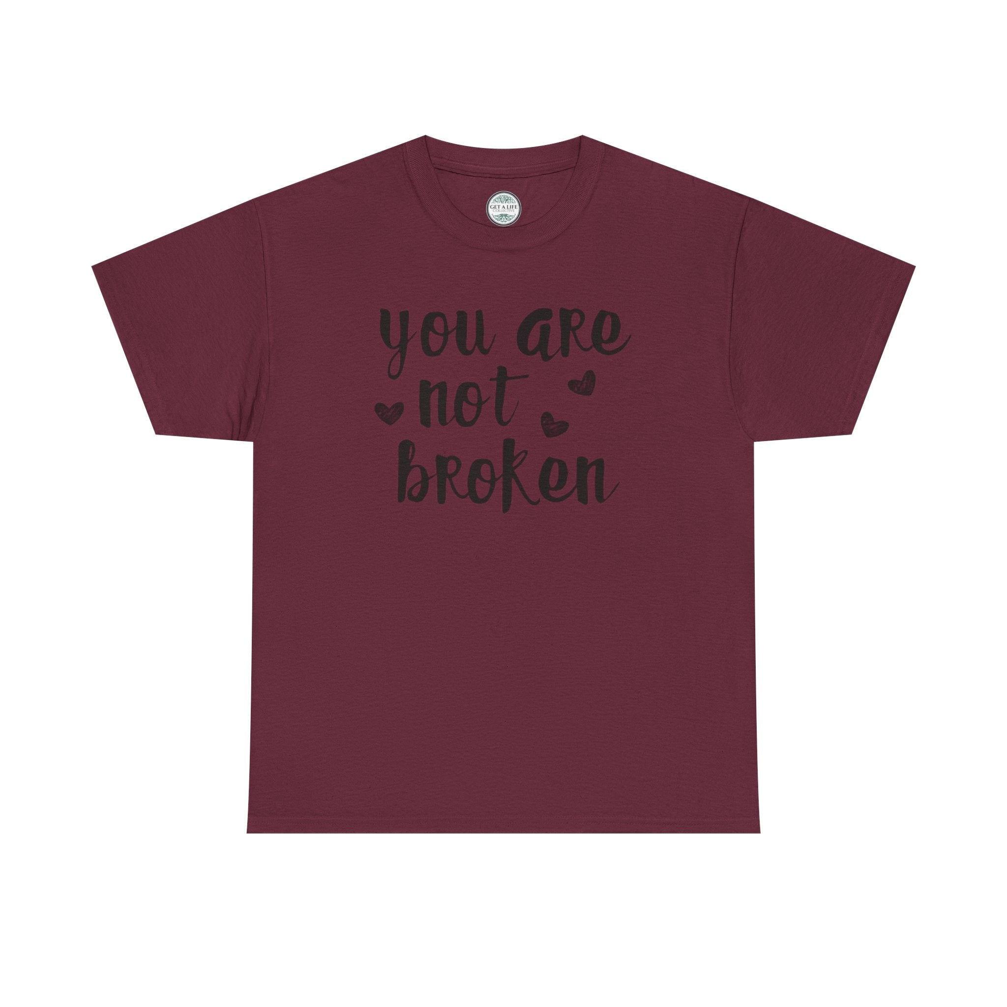 You Are Not Broken T-Shirt — Inspirational Mental Health Tee