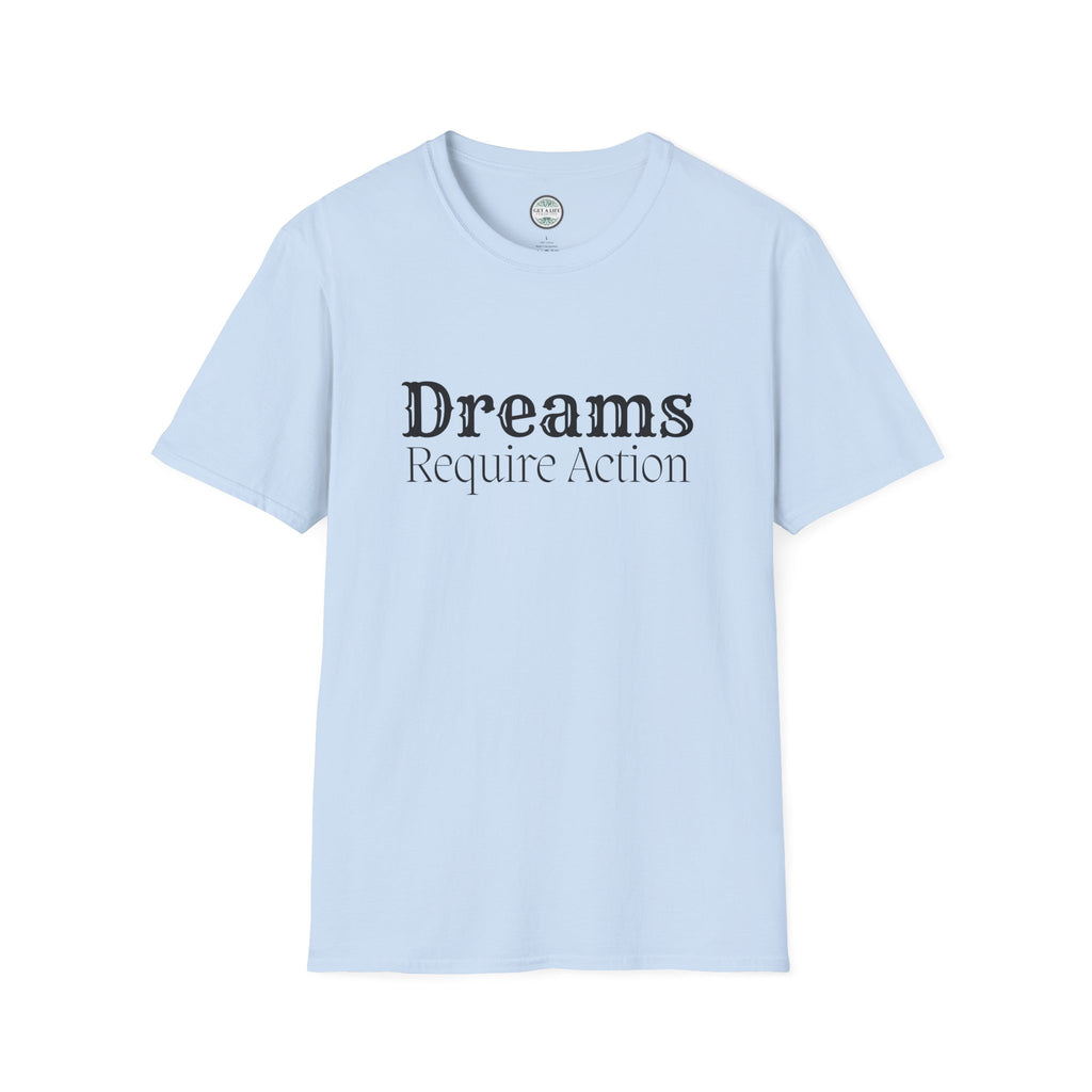 Dreams Require Action T-Shirt — Motivational Graphic Tee