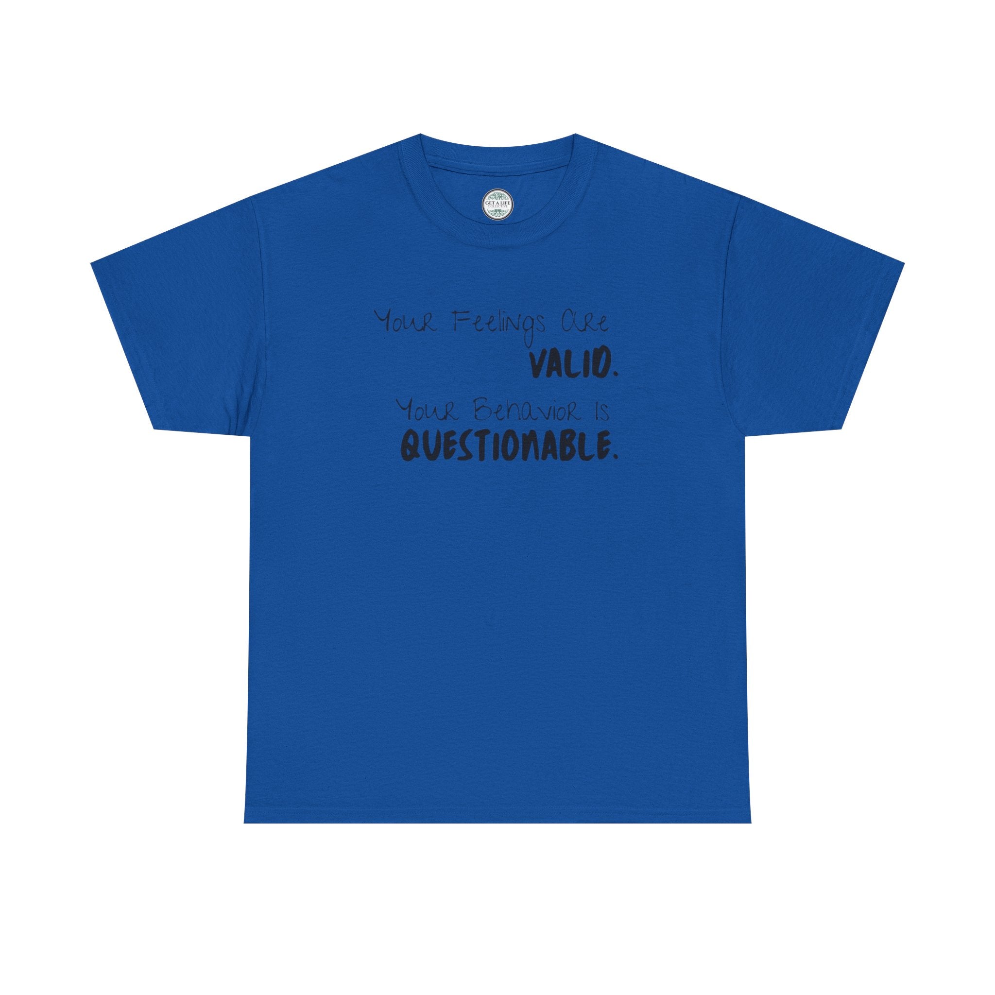 Valid Feelings T-Shirt — “Your Feelings Are Valid. Your Behavior Is Questionable.” Mental Health Graphic Tee