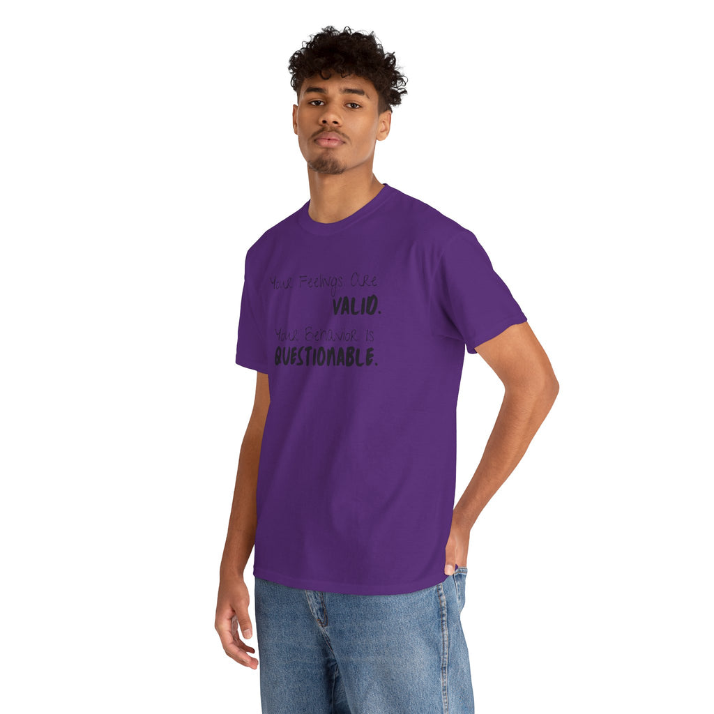 Valid Feelings T-Shirt — “Your Feelings Are Valid. Your Behavior Is Questionable.” Mental Health Graphic Tee