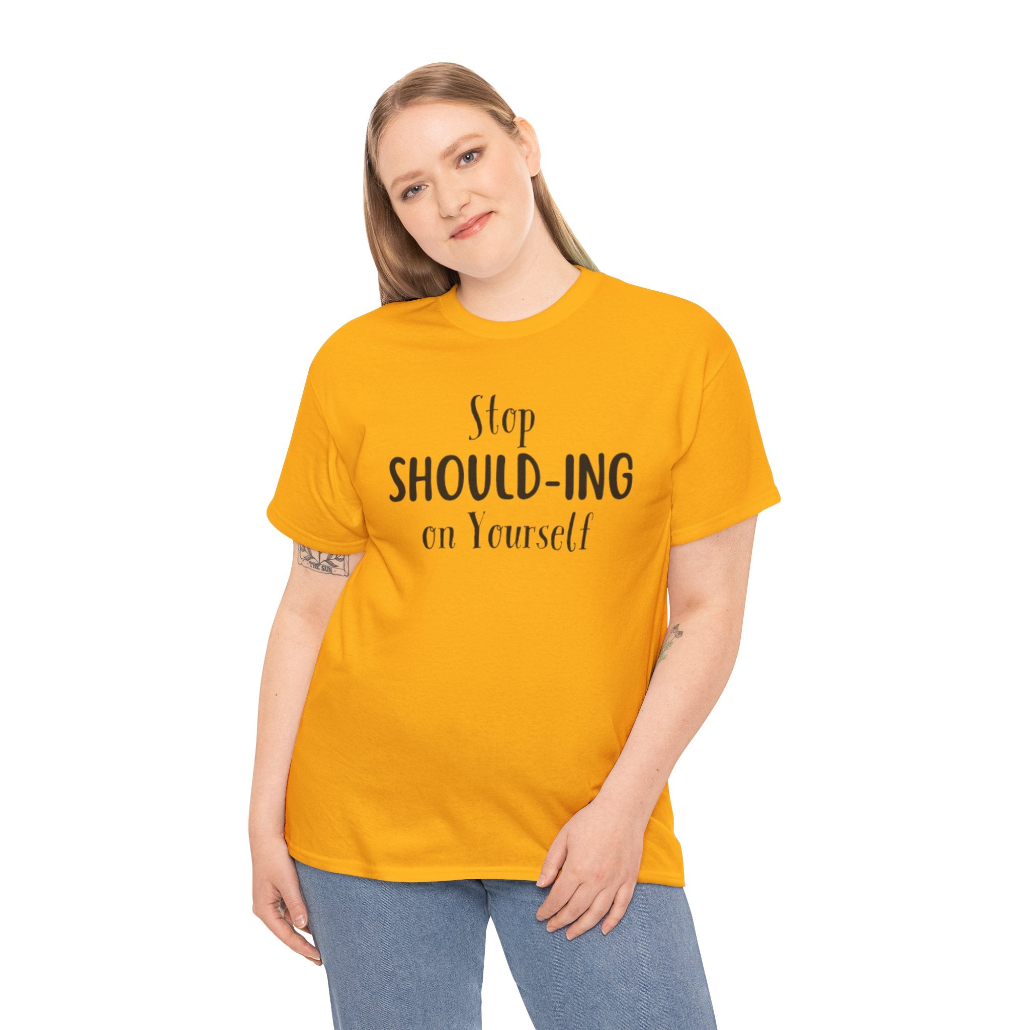 Stop Should-ing on Yourself T-Shirt