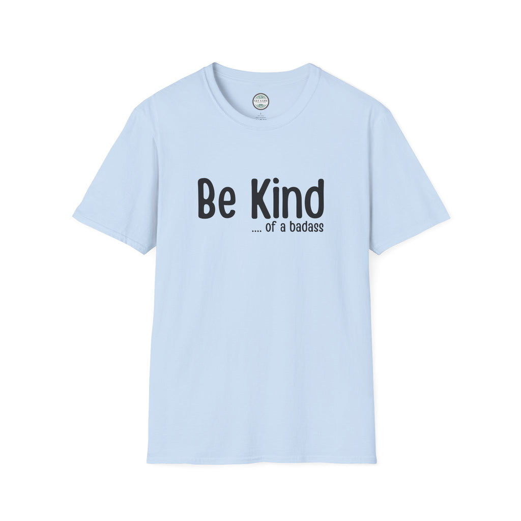 Be Kind...of a Badass T-Shirt