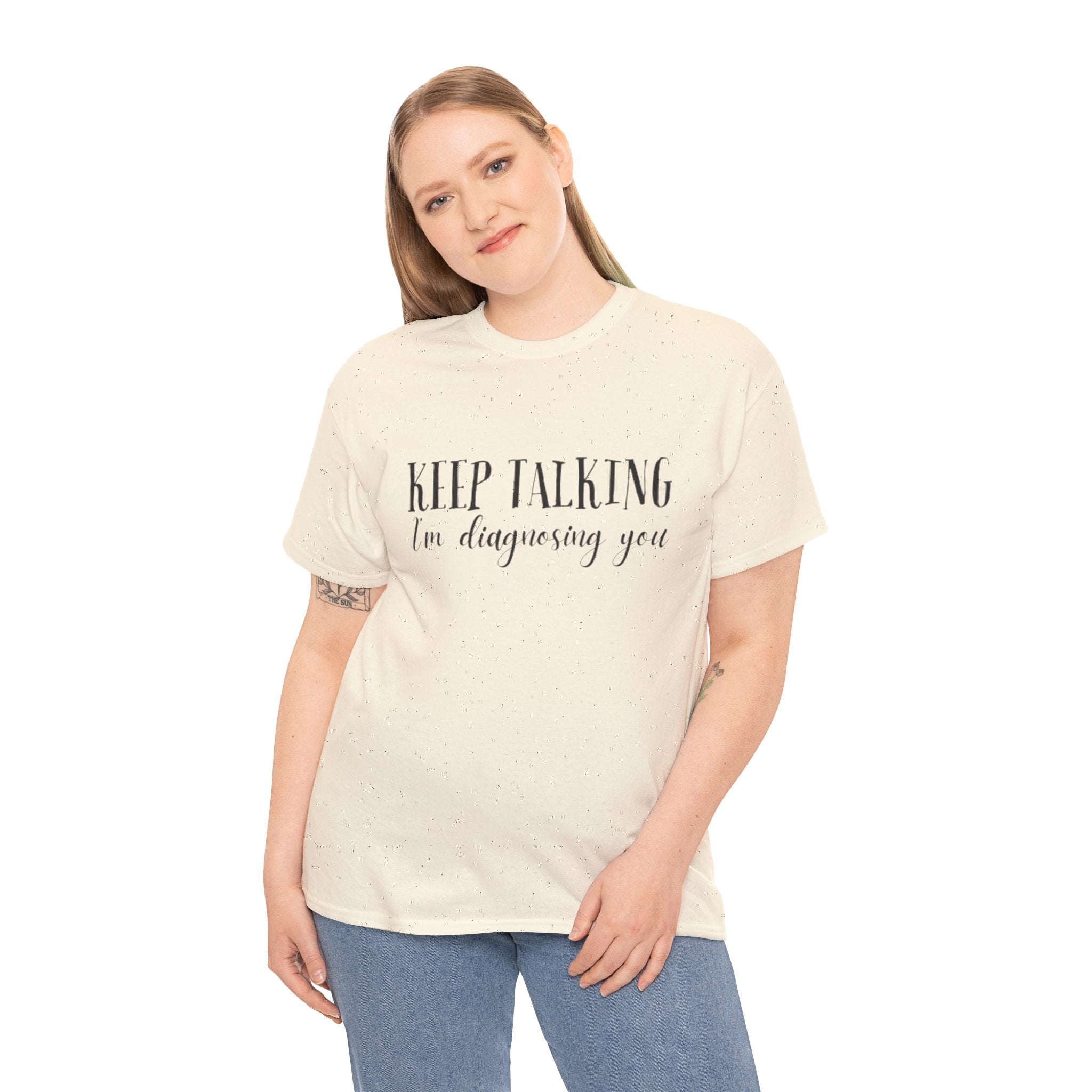 Keep Talking I’m Diagnosing You T-Shirt