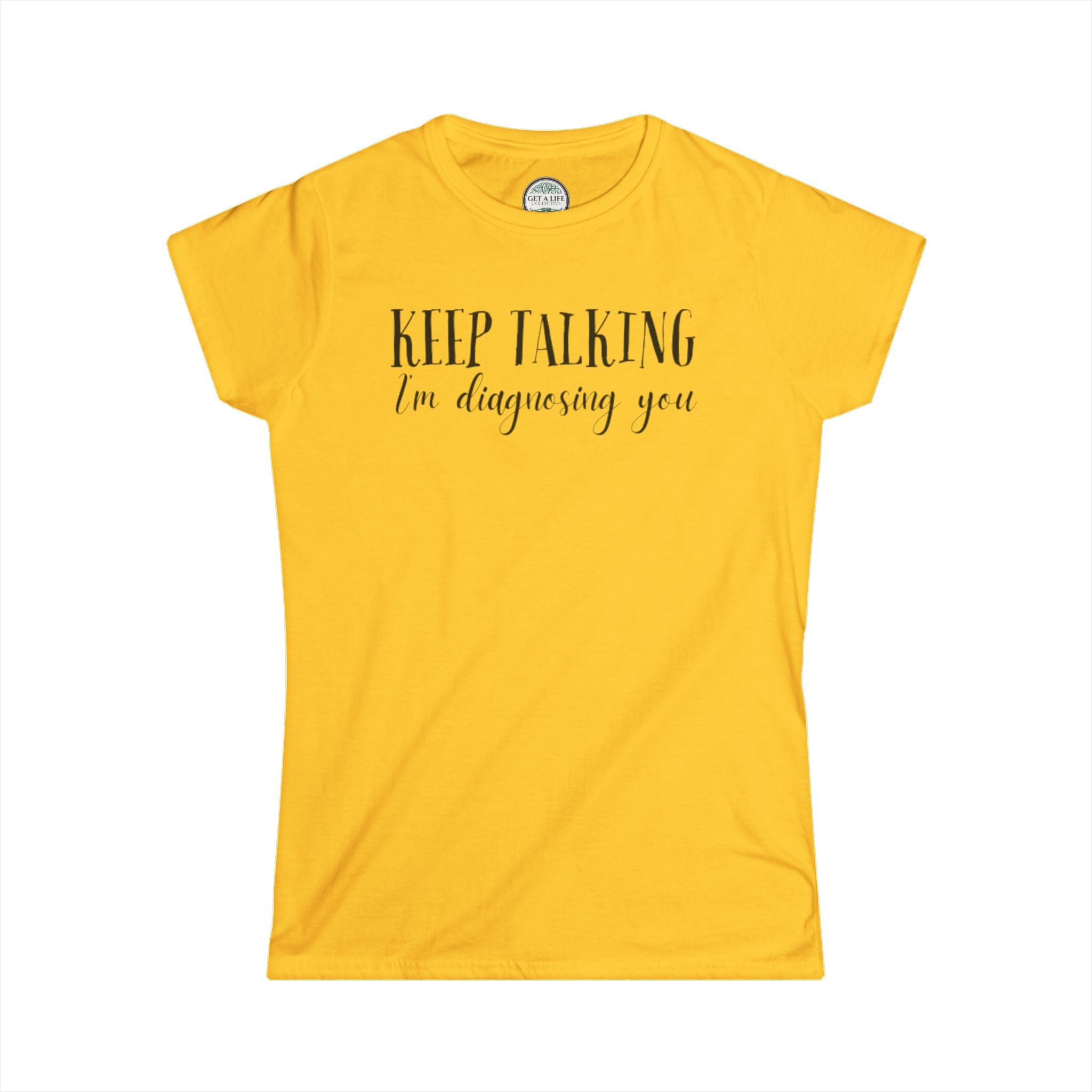 Keep Talking I'm Diagnosing You Tee — Funny Women's Medical Humor T-Shirt