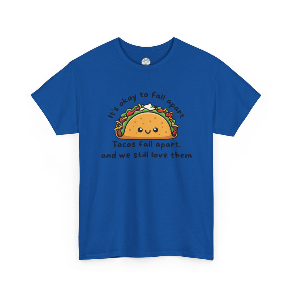 Taco Comfort Tee — "It’s Okay to Fall Apart, Tacos Fall Apart and We Still Love Them" Cute Taco Graphic T-Shirt