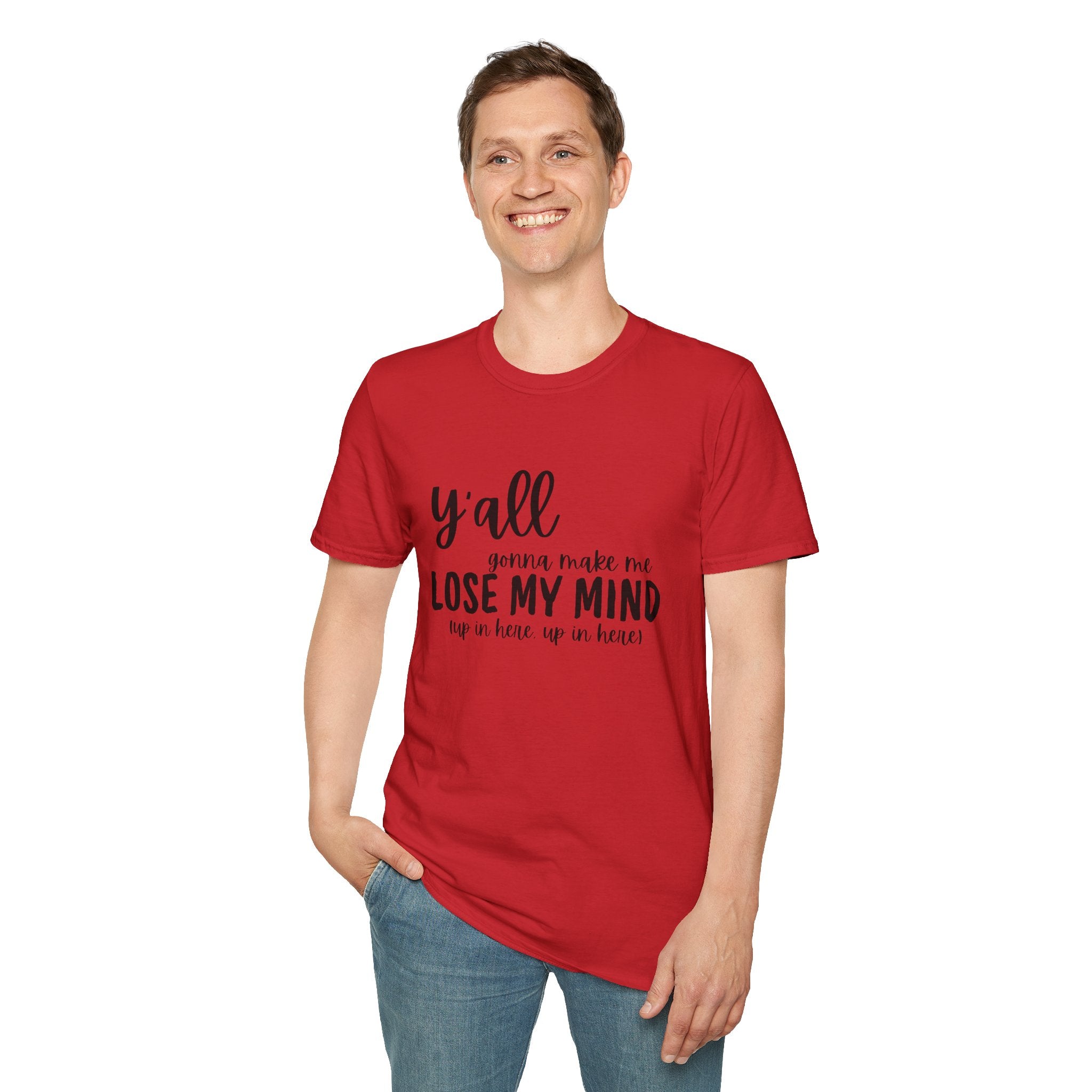 Y'All Gonna Make Me Lose My Mind Unisex Softstyle T-Shirt