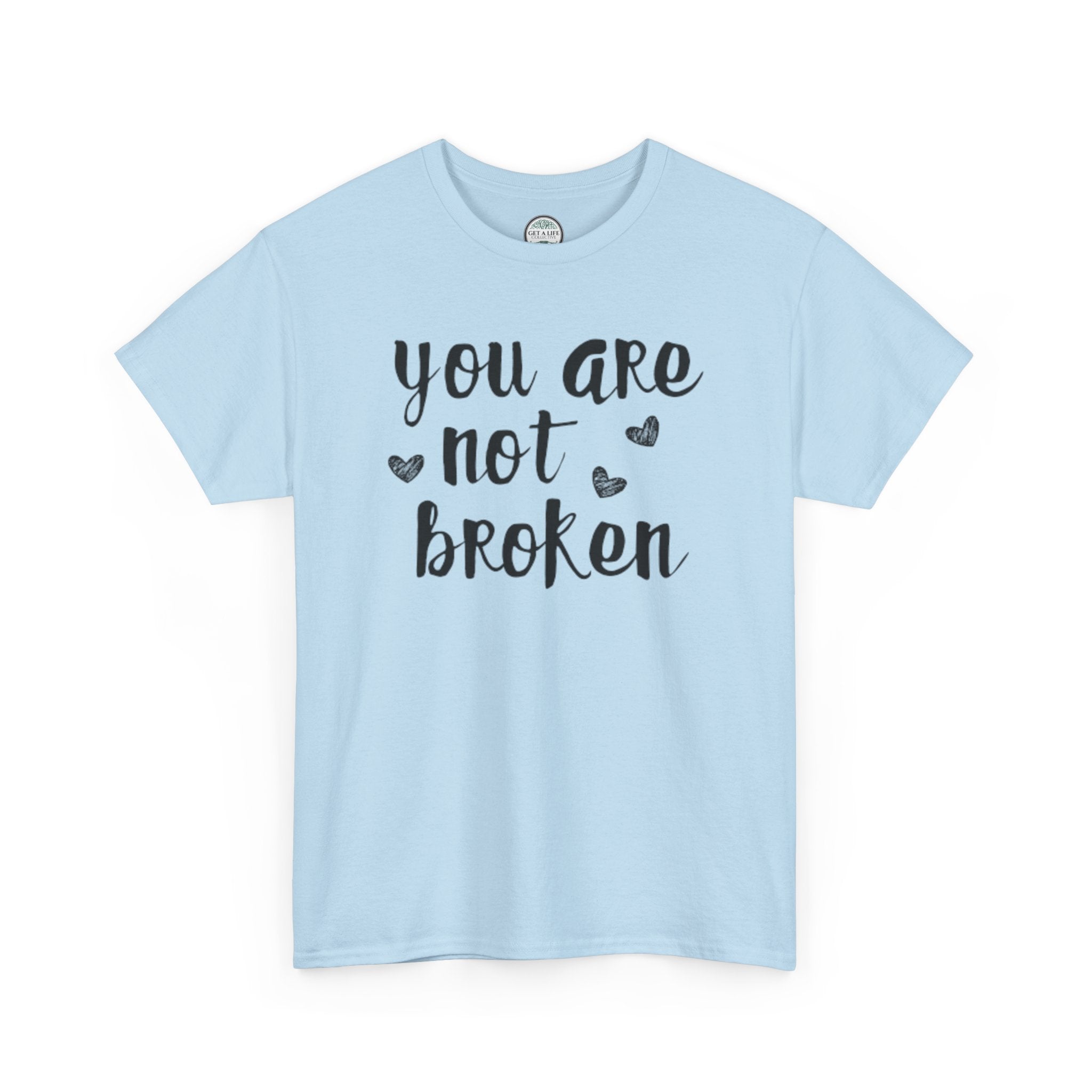 You Are Not Broken T-Shirt — Inspirational Mental Health Tee