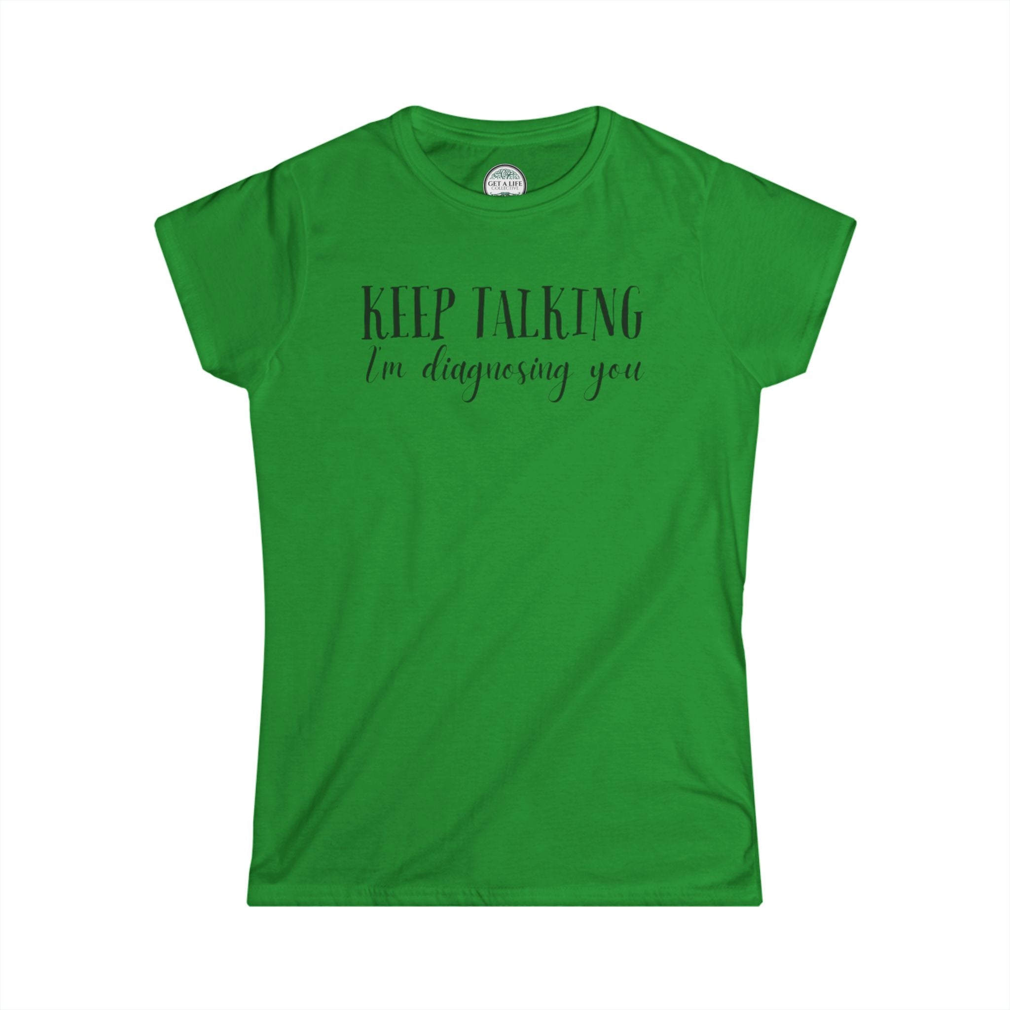 Keep Talking I'm Diagnosing You Tee — Funny Women's Medical Humor T-Shirt