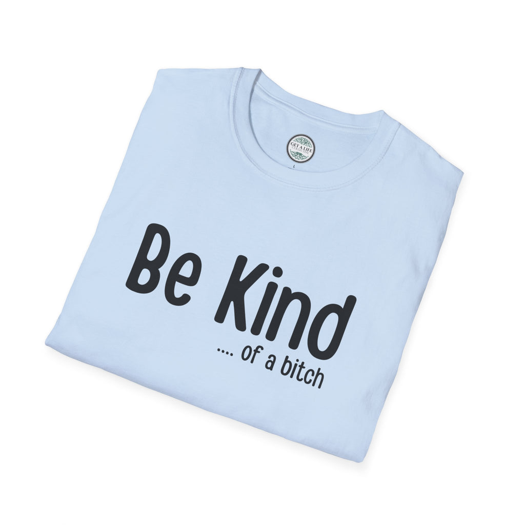 "Be Kind (of a bitch)" Funny Sarcastic Graphic Tee tshirt