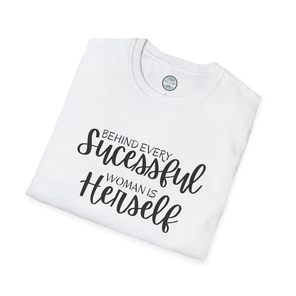 "Behind Every Successful Woman Is Herself" Inspirational Women's Tee tshirt