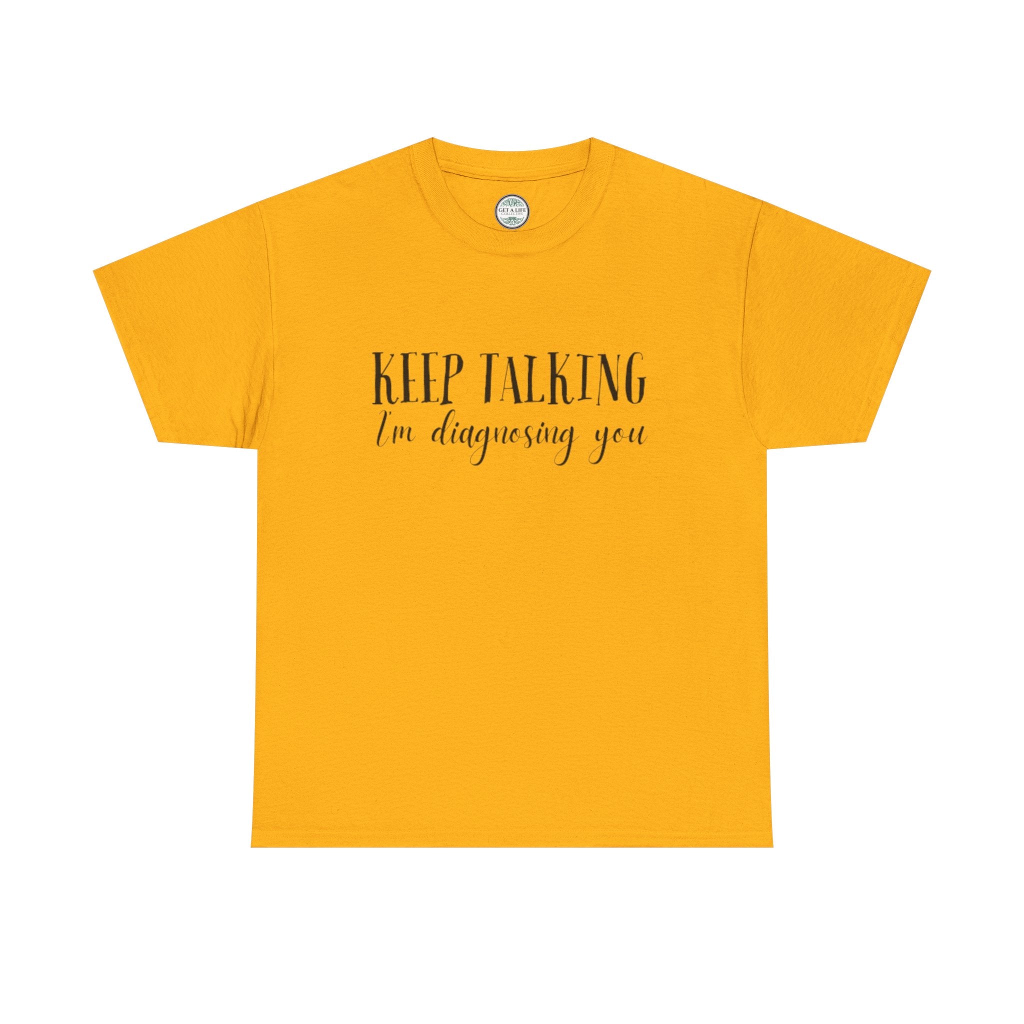 Keep Talking I’m Diagnosing You T-Shirt