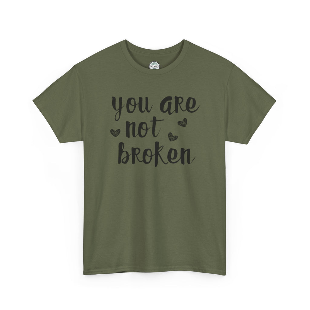 You Are Not Broken T-Shirt — Inspirational Mental Health Tee