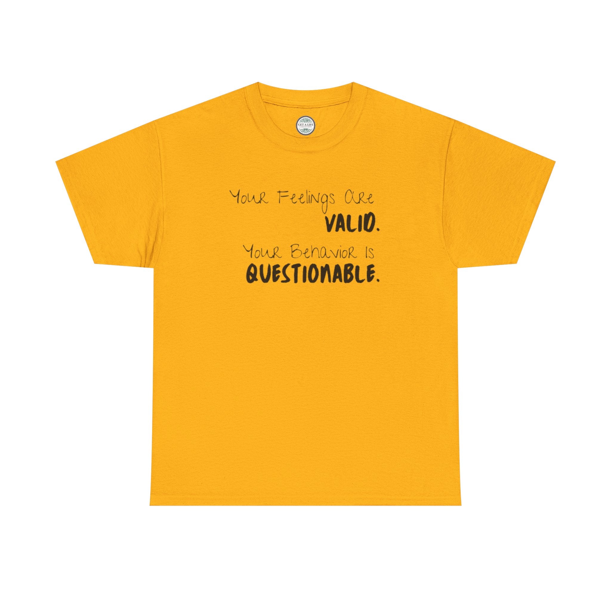 Valid Feelings T-Shirt — “Your Feelings Are Valid. Your Behavior Is Questionable.” Mental Health Graphic Tee