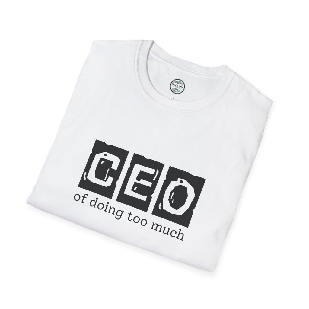 CEO of Doing Too Much T-Shirt