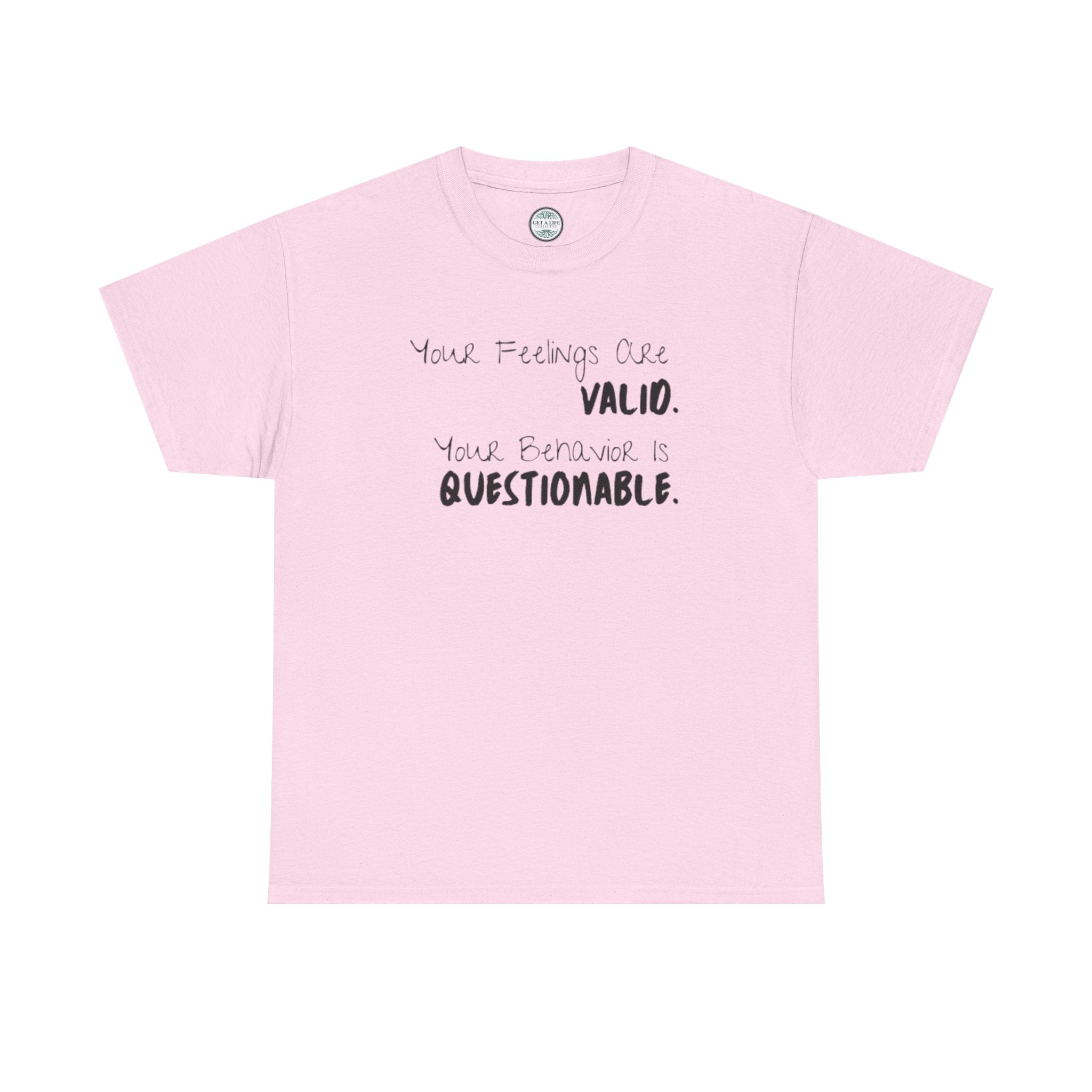 Valid Feelings T-Shirt — “Your Feelings Are Valid. Your Behavior Is Questionable.” Mental Health Graphic Tee
