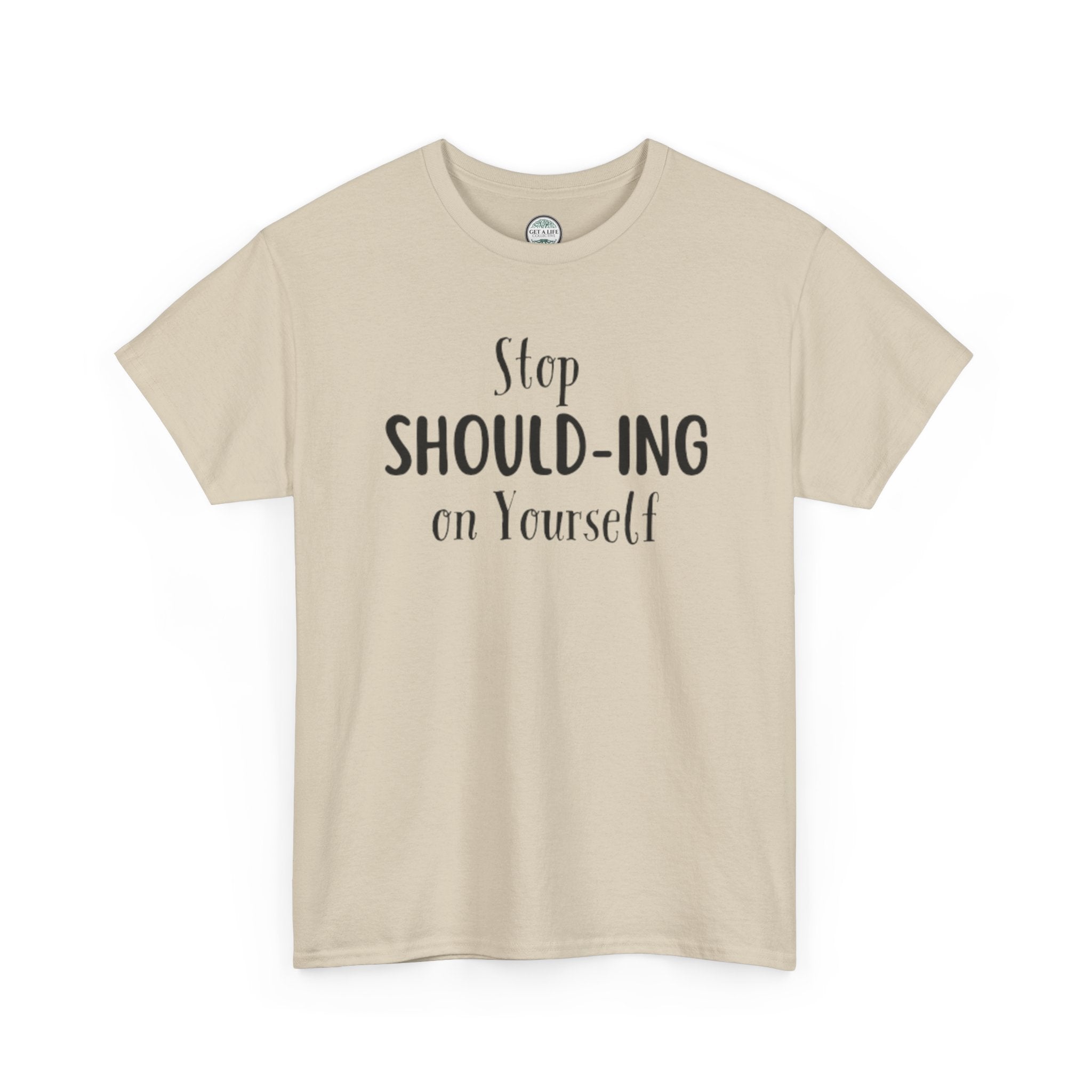 Stop Should-ing on Yourself T-Shirt
