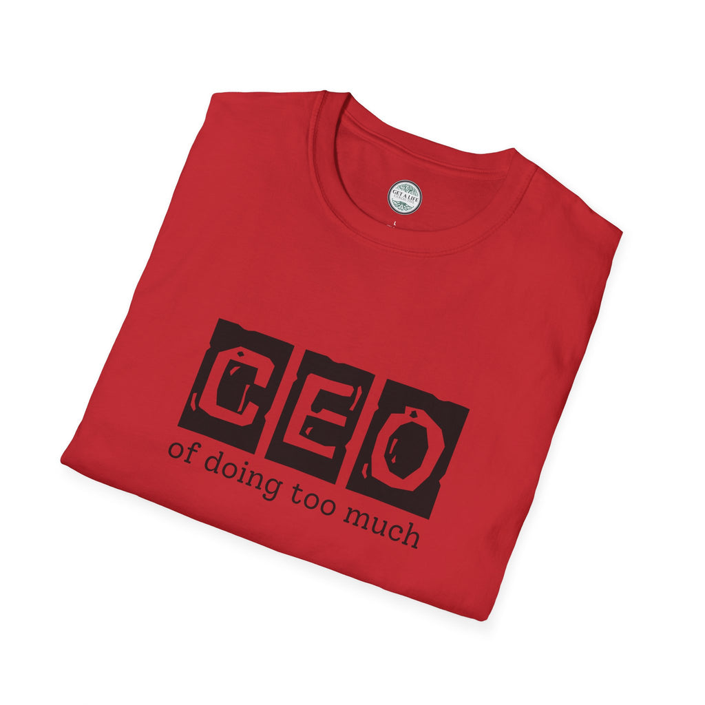 CEO of Doing Too Much T-Shirt