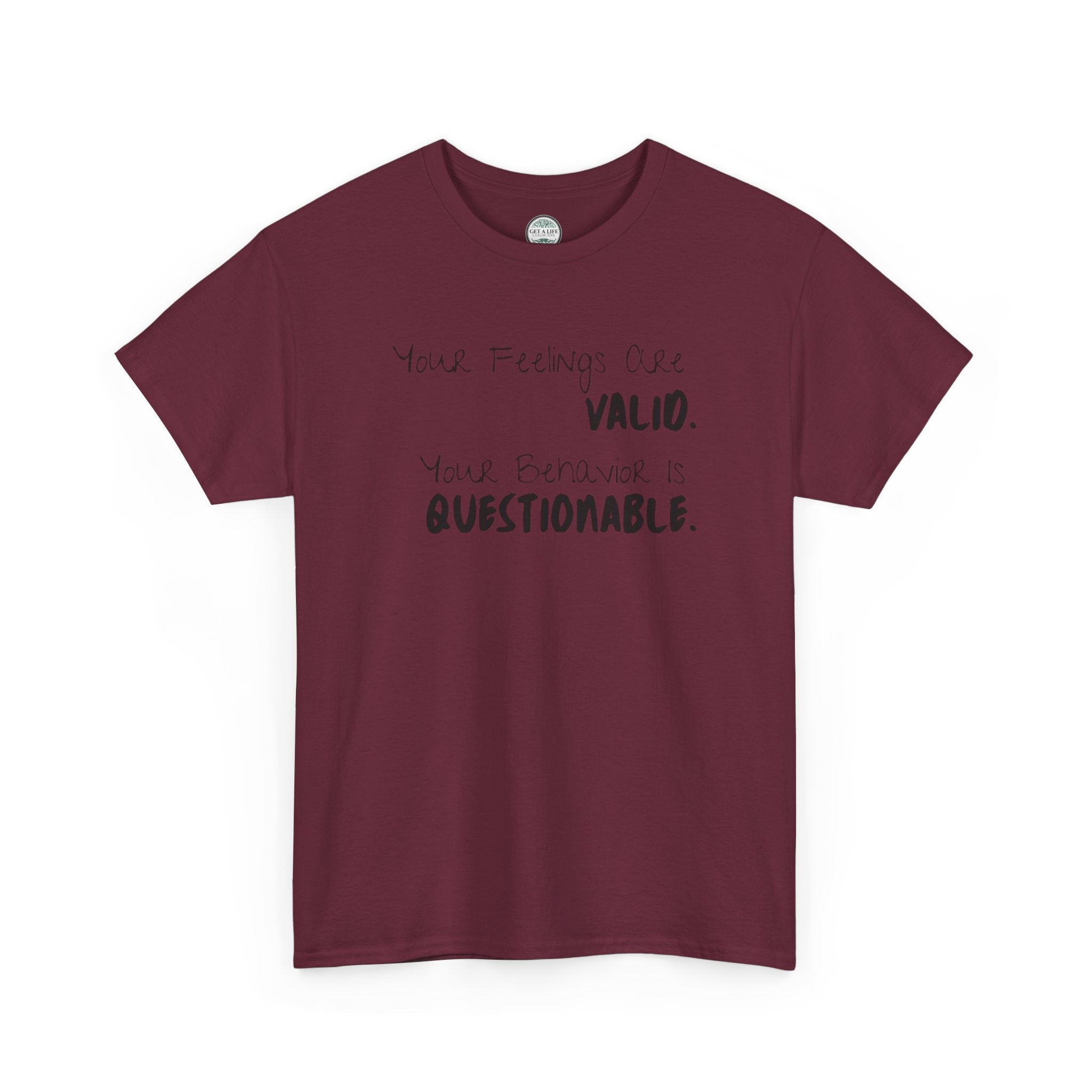 Valid Feelings T-Shirt — “Your Feelings Are Valid. Your Behavior Is Questionable.” Mental Health Graphic Tee