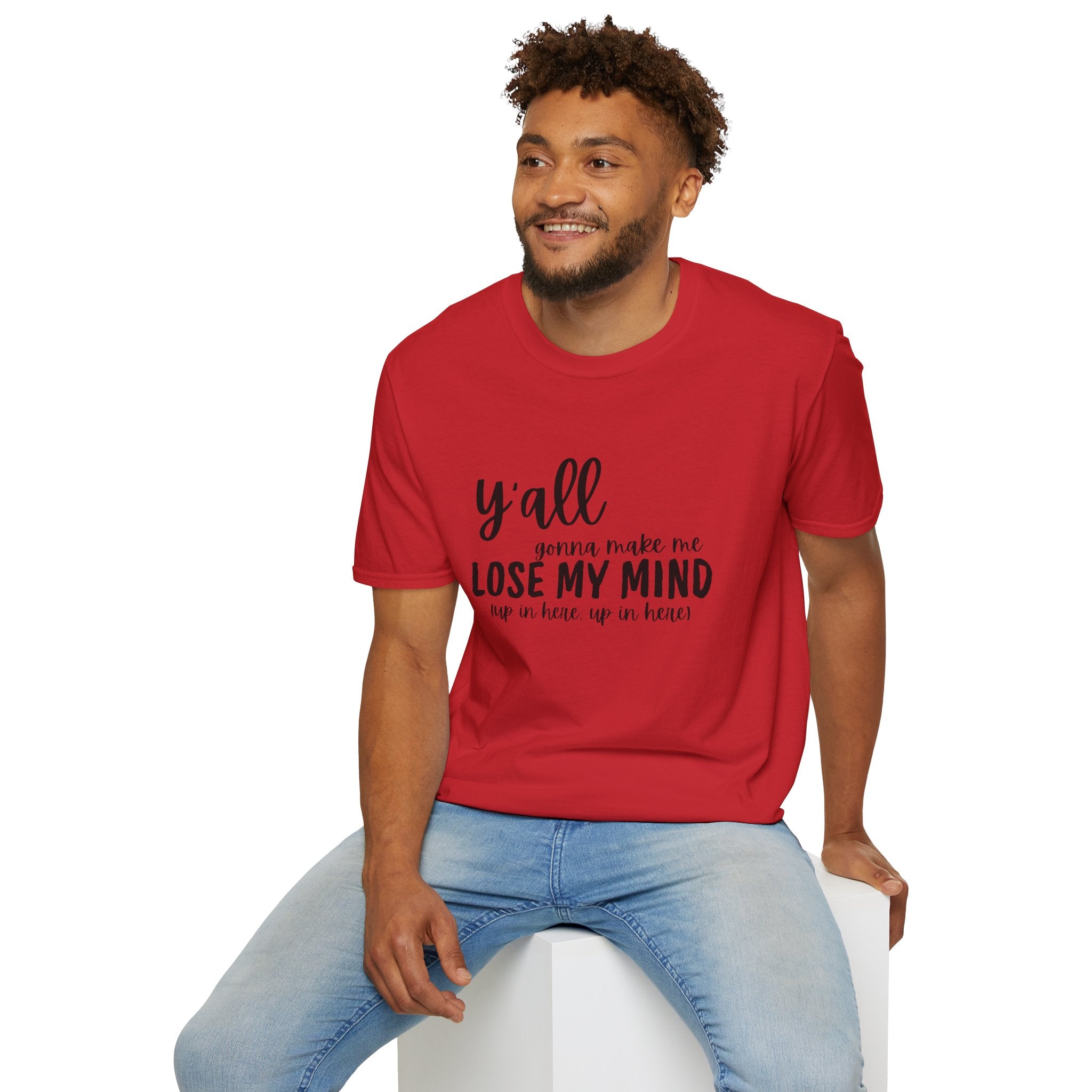 Y'All Gonna Make Me Lose My Mind Unisex Softstyle T-Shirt