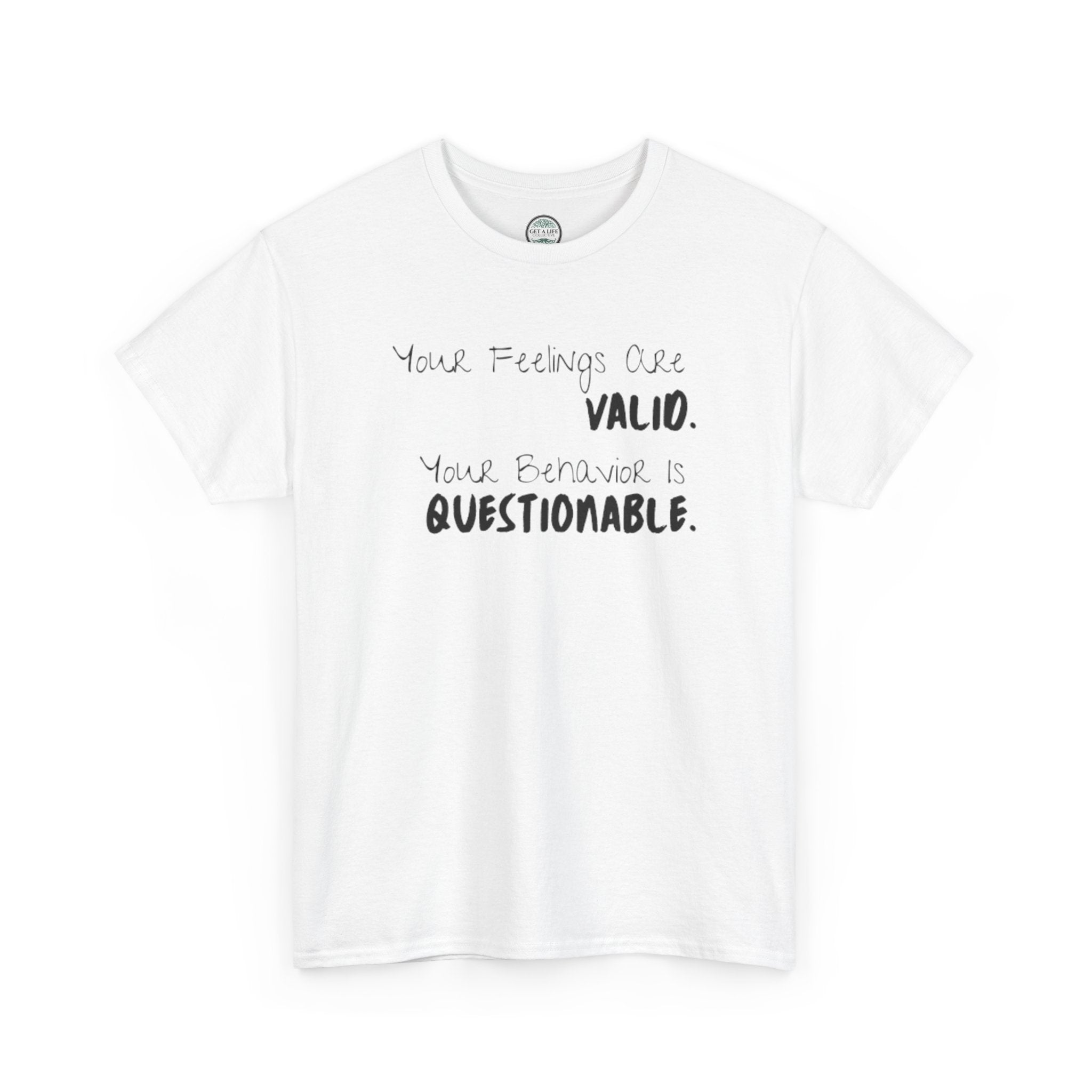 Valid Feelings T-Shirt — “Your Feelings Are Valid. Your Behavior Is Questionable.” Mental Health Graphic Tee