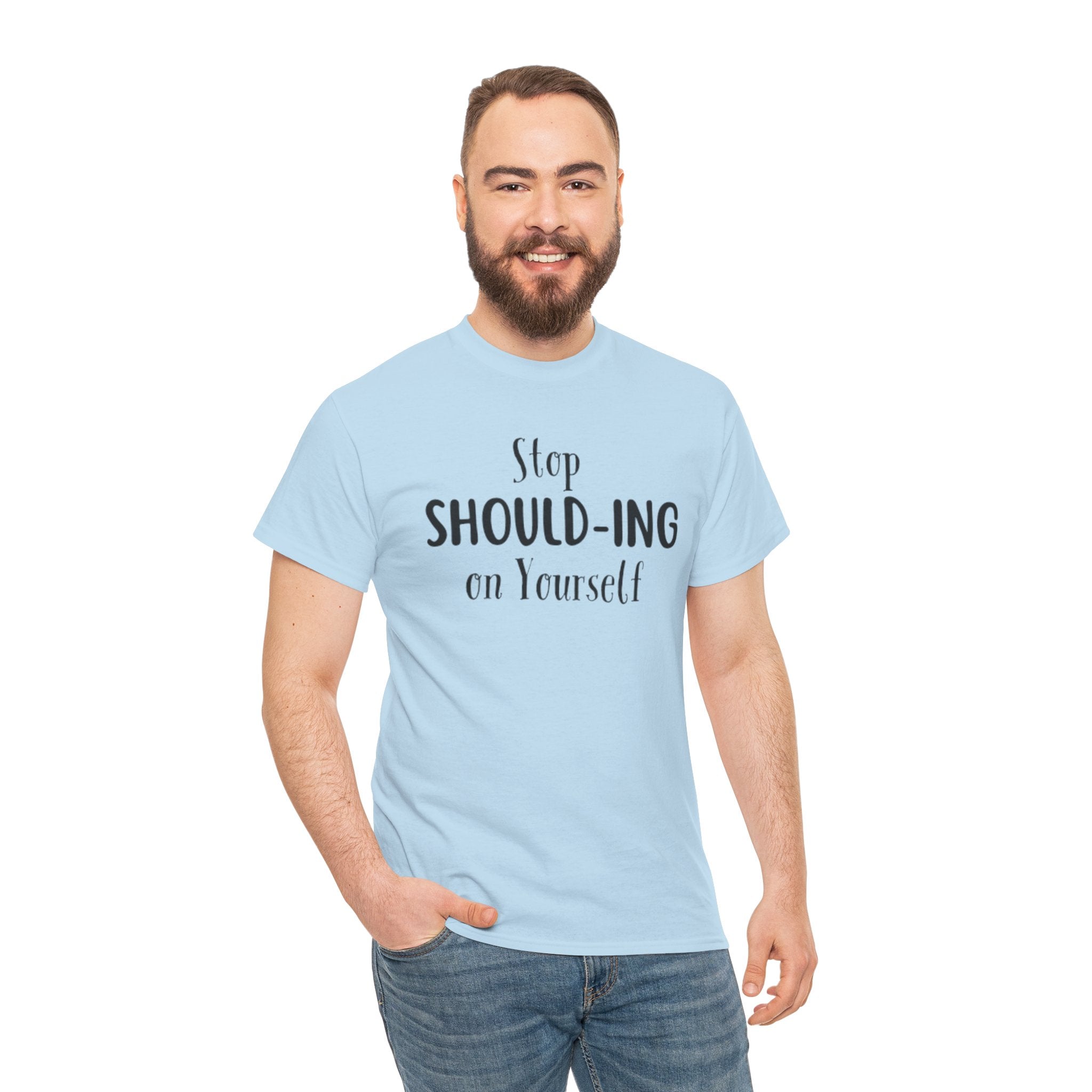 Stop Should-ing on Yourself T-Shirt