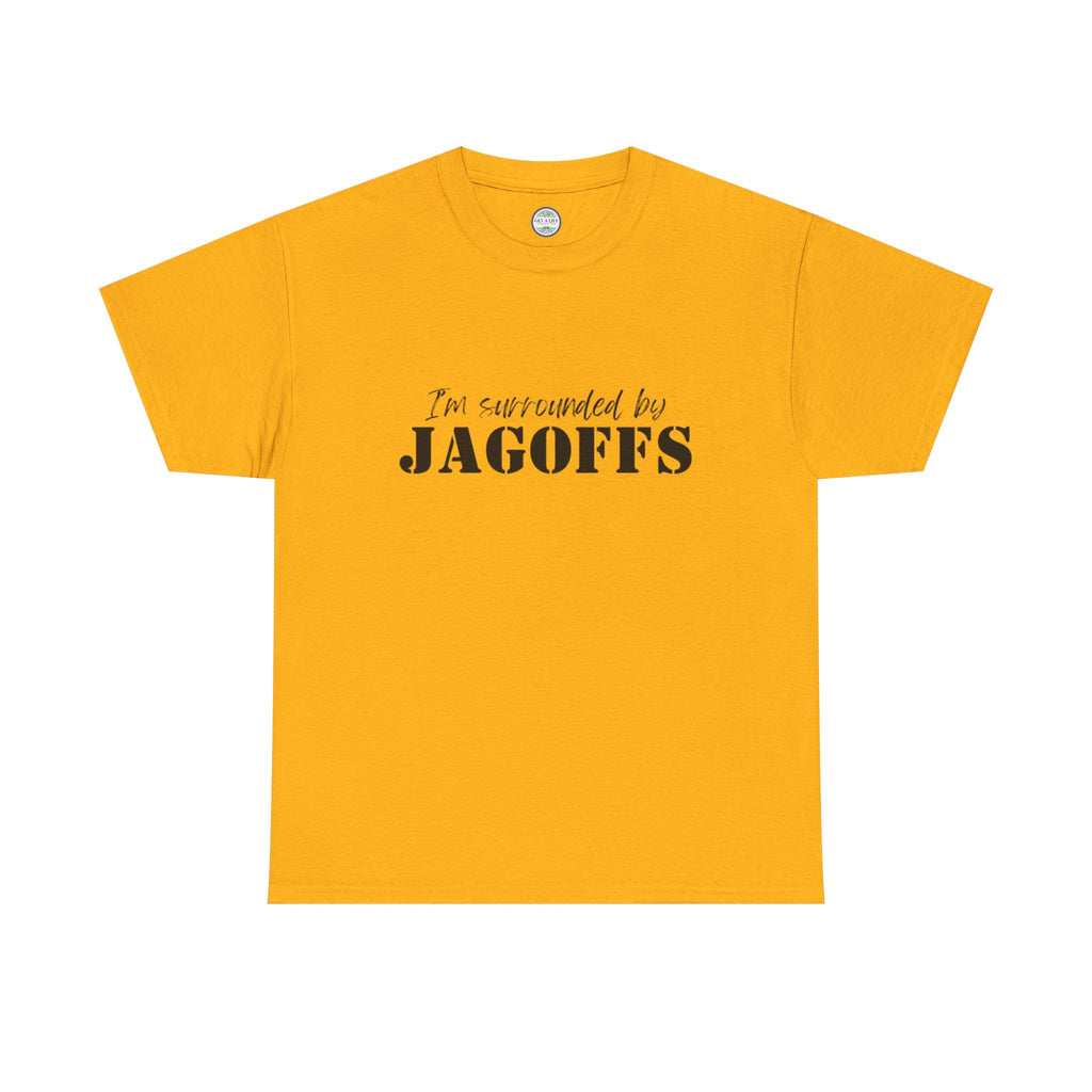 I'm Surrounded by Jagoffs T-Shirt — Funny Sarcastic Novelty Tee
