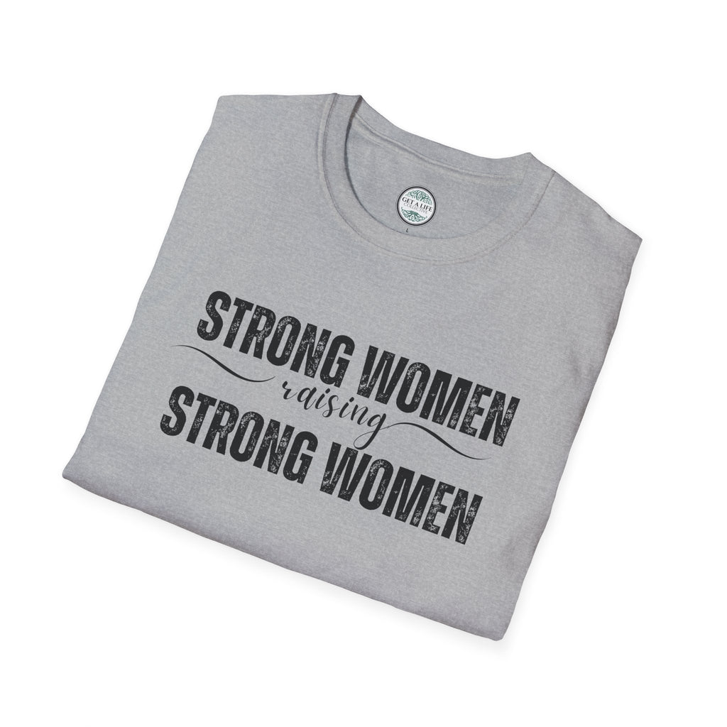 Strong Women Raising Strong Women T-Shirt — Feminist Empowerment Tee