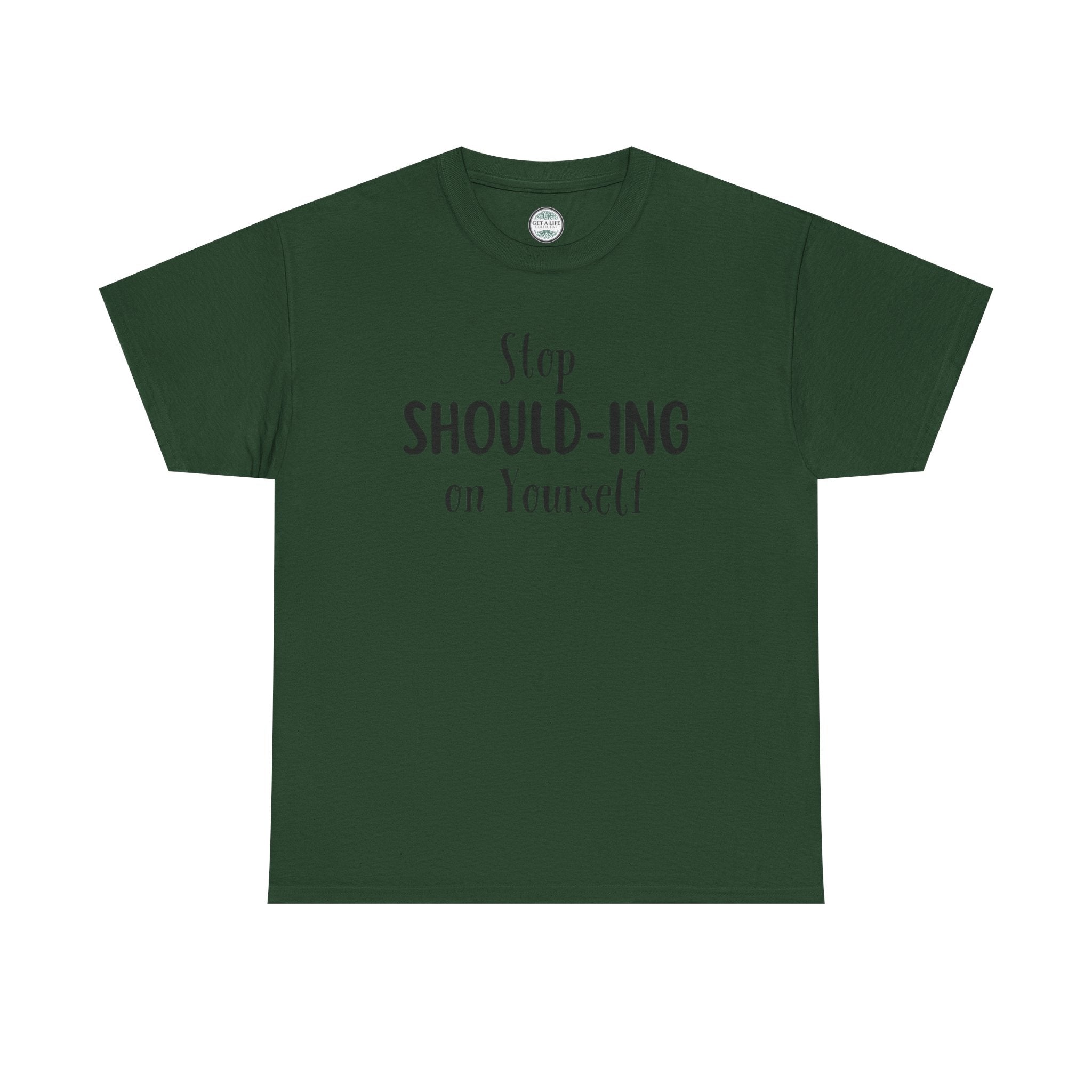 Stop Should-ing on Yourself T-Shirt