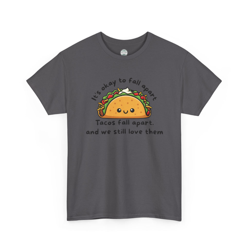 Taco Comfort Tee — "It’s Okay to Fall Apart, Tacos Fall Apart and We Still Love Them" Cute Taco Graphic T-Shirt