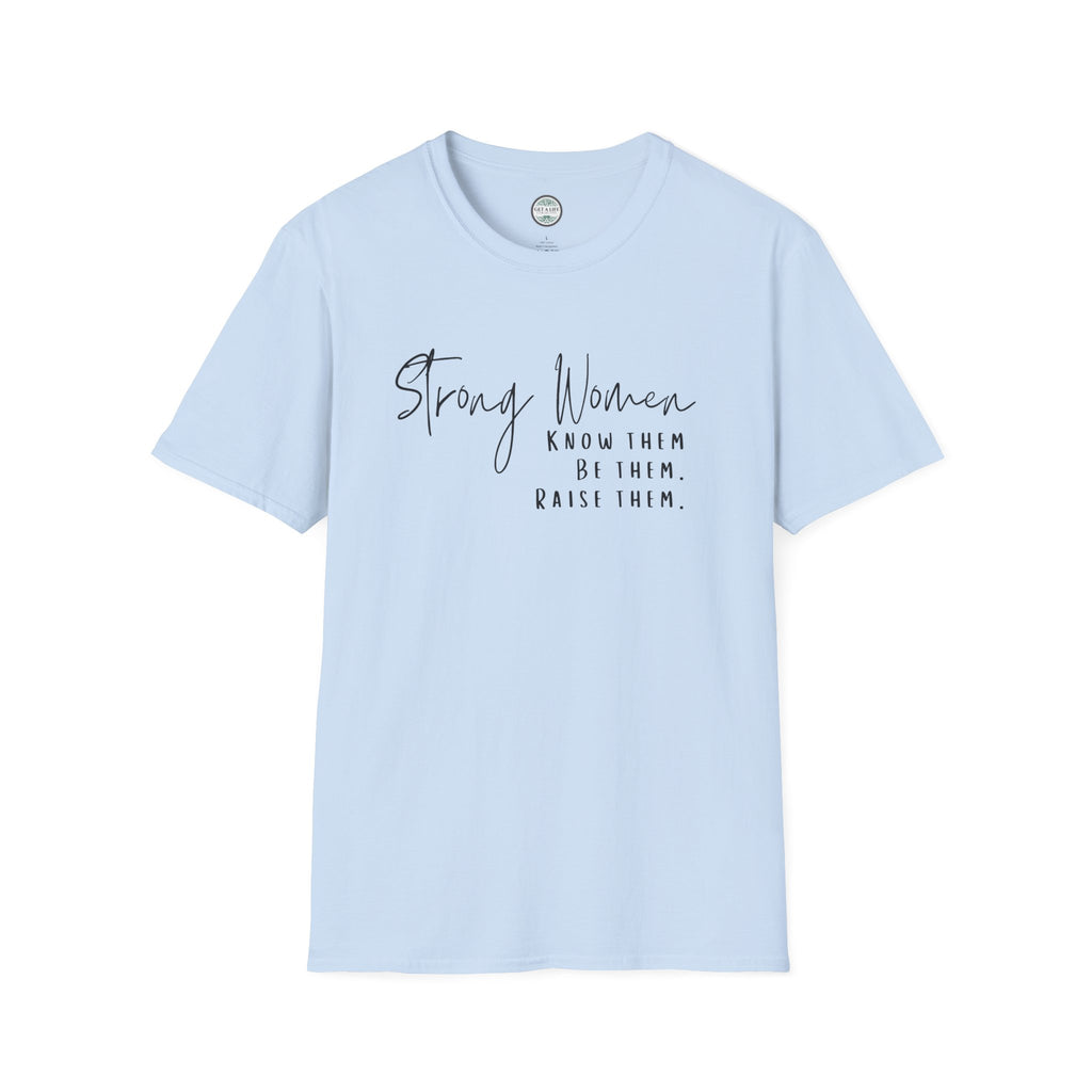 Strong Women Know Them Build Them Raise Them T-Shirt — Inspirational Women's Empowerment Tee