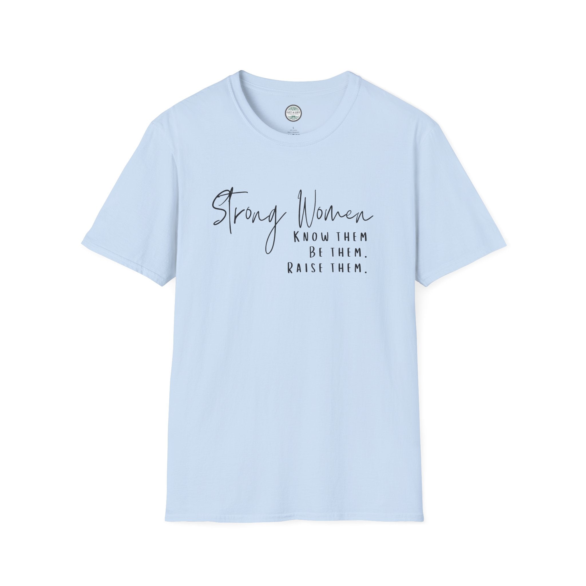 Strong Women Know Them Build Them Raise Them T-Shirt — Inspirational Women's Empowerment Tee