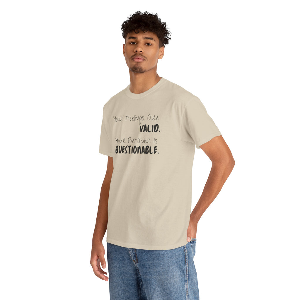 Valid Feelings T-Shirt — “Your Feelings Are Valid. Your Behavior Is Questionable.” Mental Health Graphic Tee