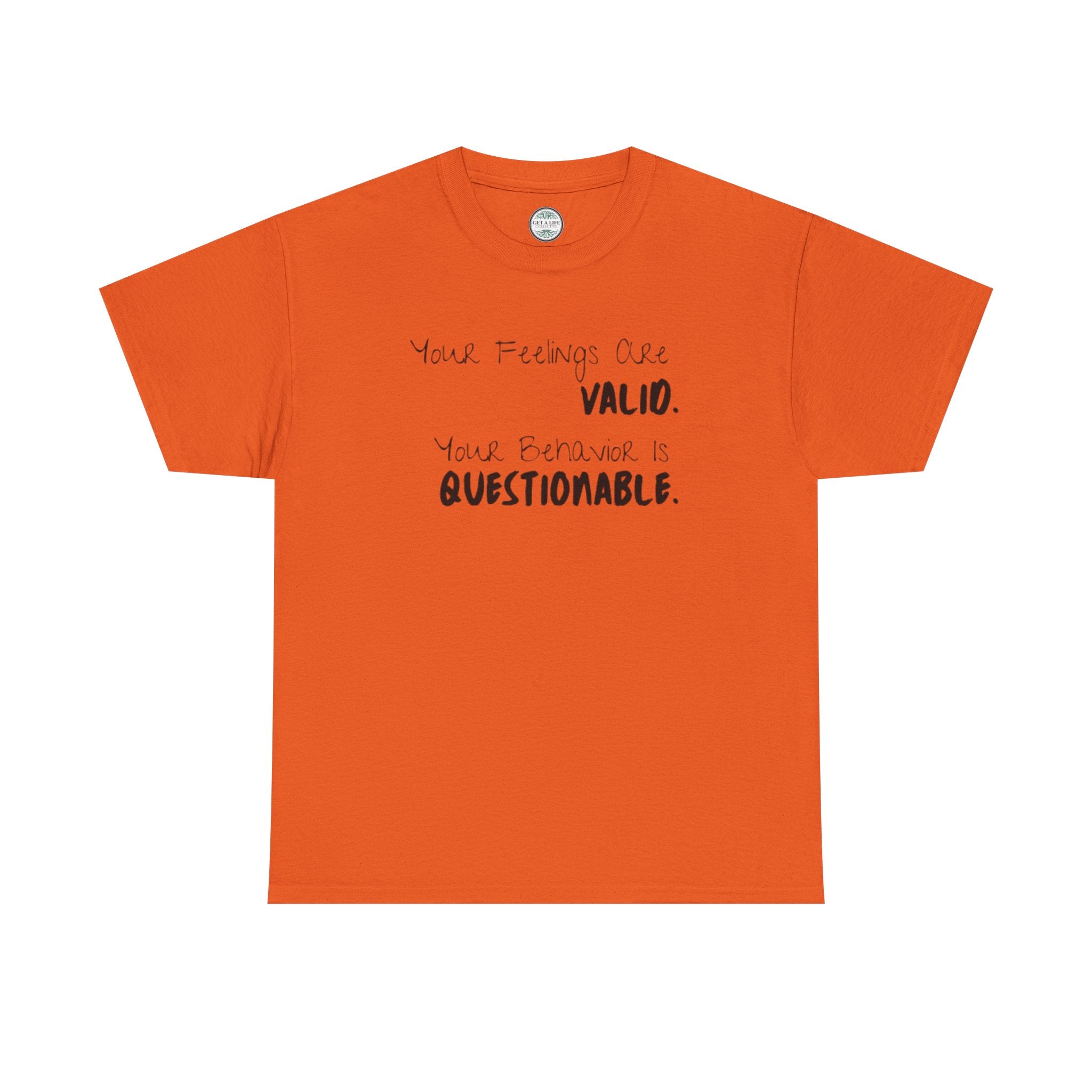 Valid Feelings T-Shirt — “Your Feelings Are Valid. Your Behavior Is Questionable.” Mental Health Graphic Tee