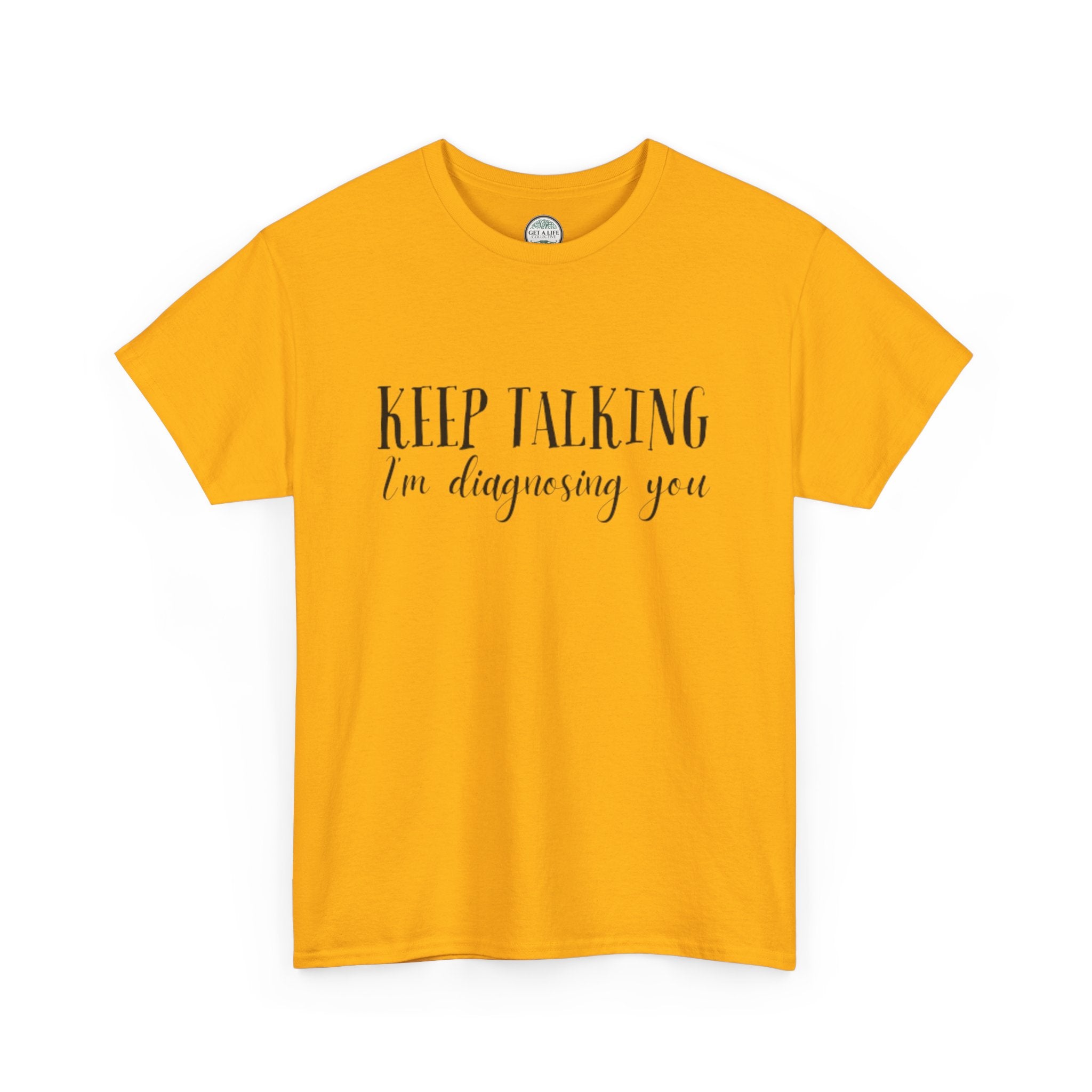 Keep Talking I’m Diagnosing You T-Shirt