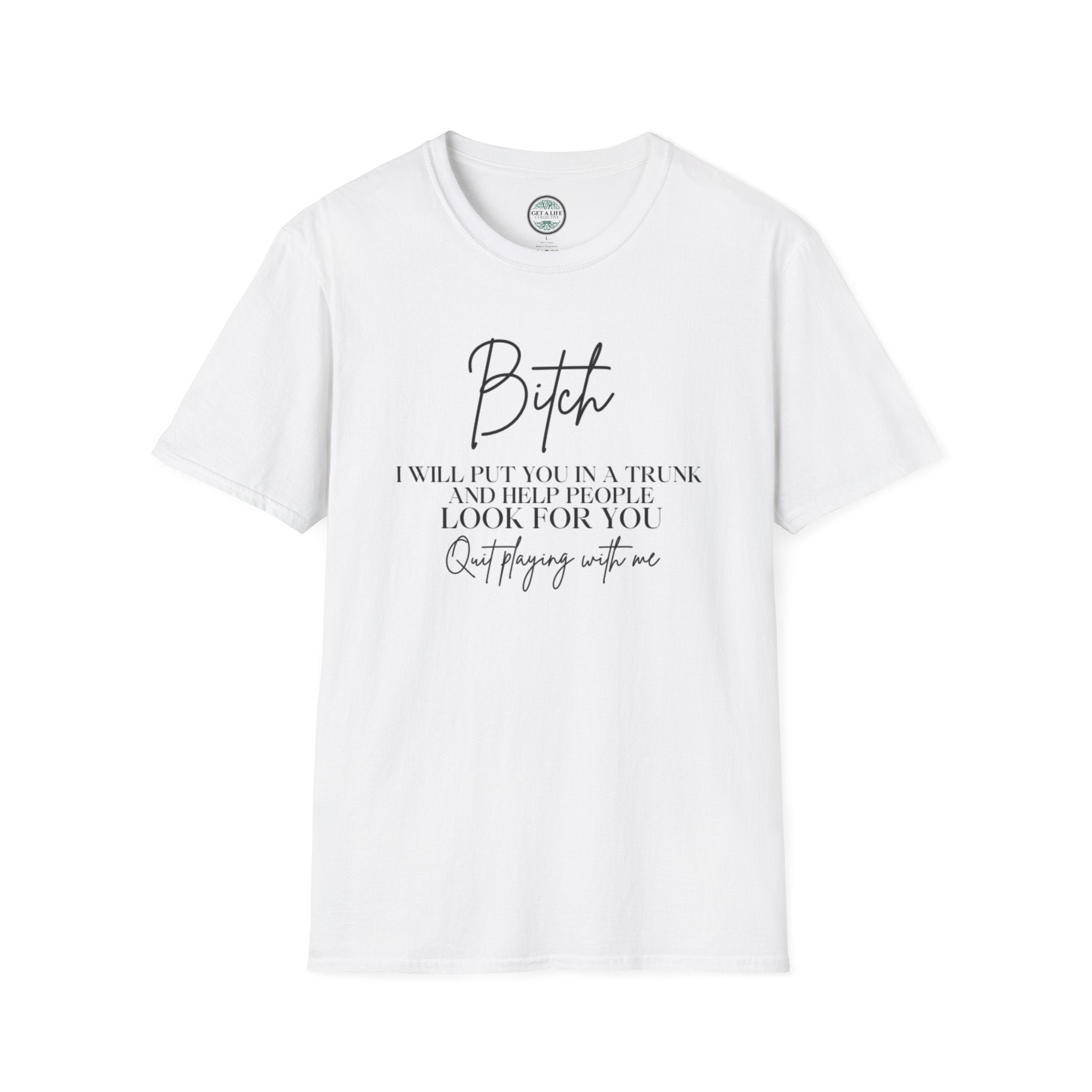 Bitch I Will Put YouIn A Trunk tee Unisex Softstyle T-Shirt