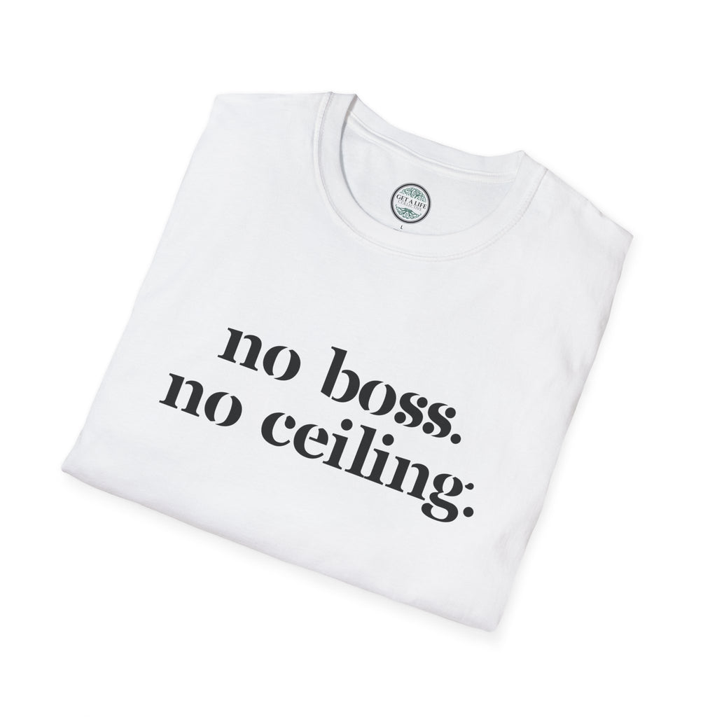 No Boss No Ceiling tee Unisex Softstyle T-Shirt