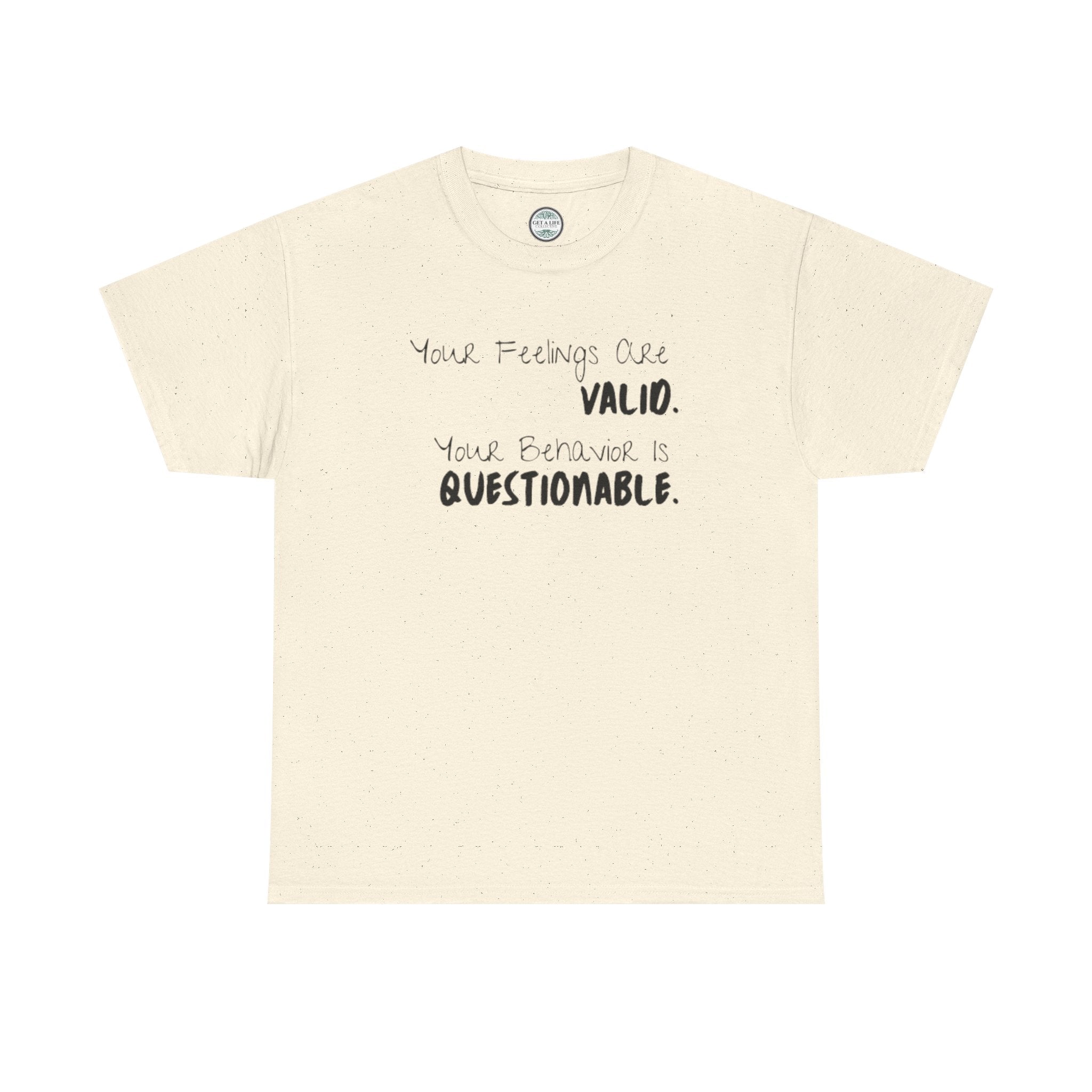 Valid Feelings T-Shirt — “Your Feelings Are Valid. Your Behavior Is Questionable.” Mental Health Graphic Tee