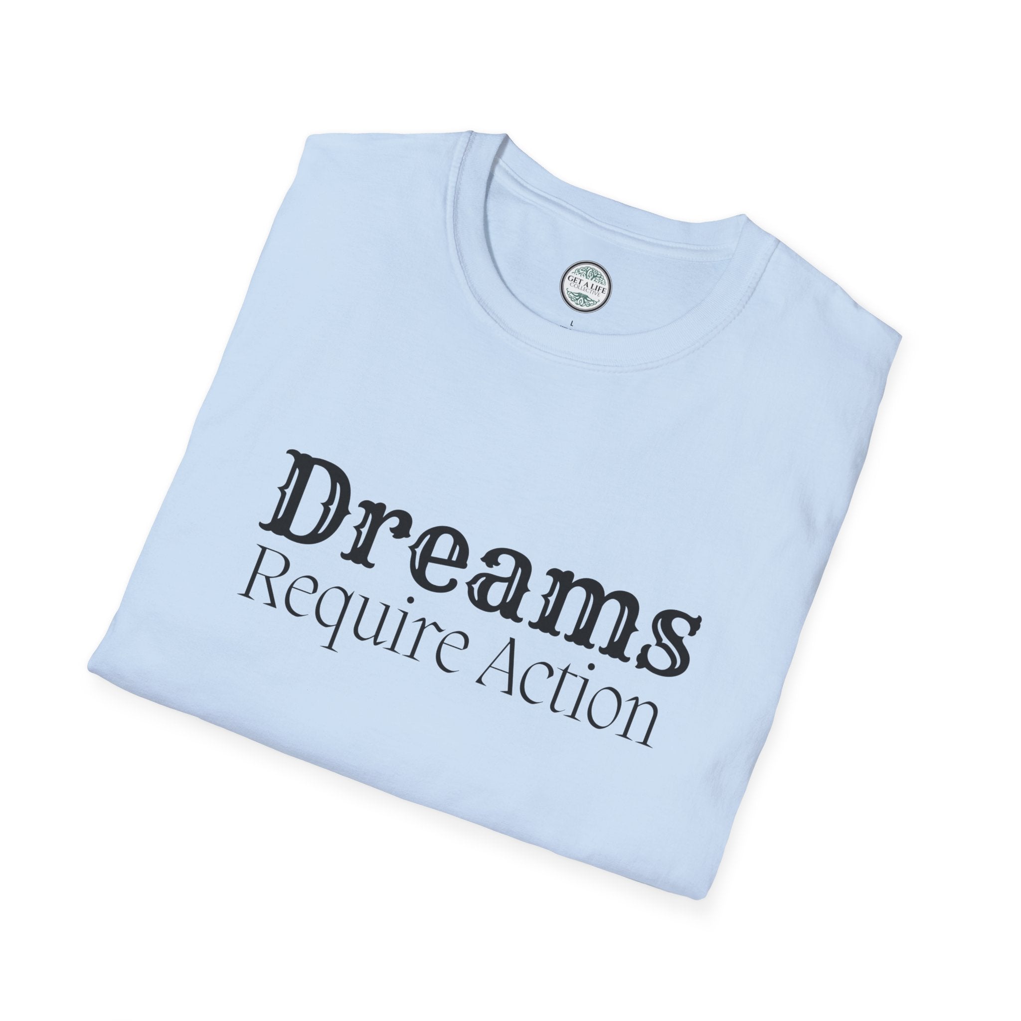 Dreams Require Action T-Shirt — Motivational Graphic Tee