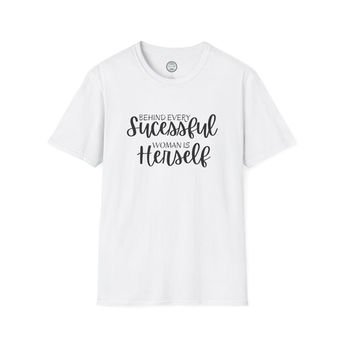 "Behind Every Successful Woman Is Herself" Inspirational Women's Tee tshirt