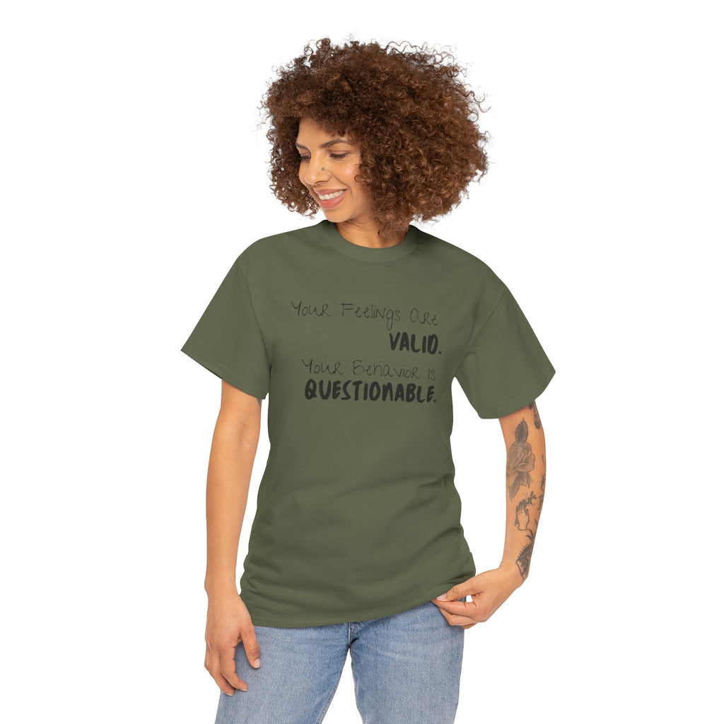 Valid Feelings T-Shirt — “Your Feelings Are Valid. Your Behavior Is Questionable.” Mental Health Graphic Tee