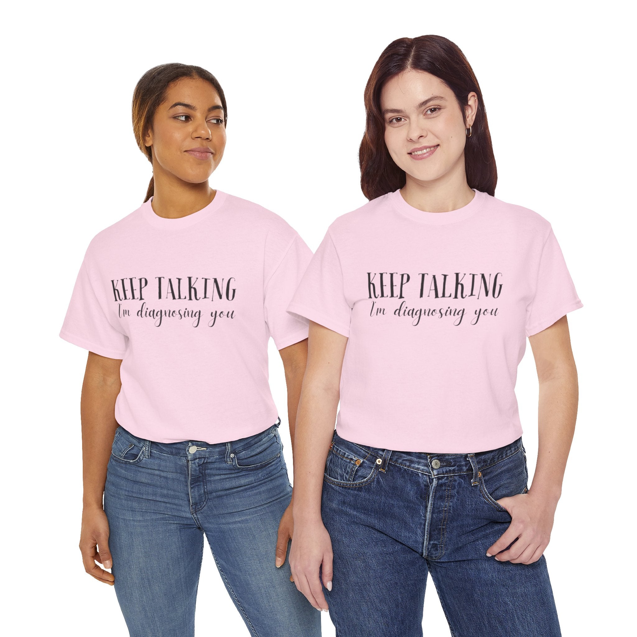 Keep Talking I’m Diagnosing You T-Shirt